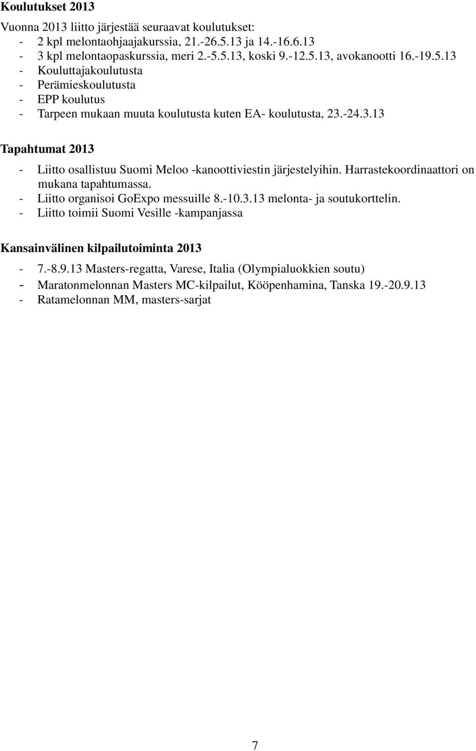 Harrastekoordinaattori on mukana tapahtumassa. - Liitto organisoi GoExpo messuille 8.-10.3.13 melonta- ja soutukorttelin.