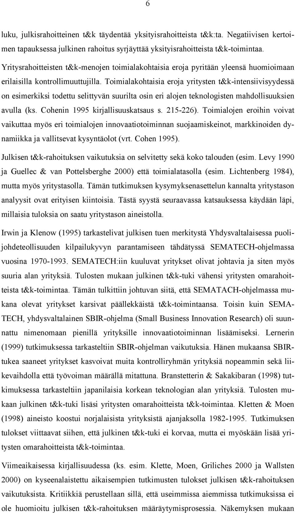 Toimialakohtaisia eroja yritysten t&k-intensiivisyydessä on esimerkiksi todettu selittyvän suurilta osin eri alojen teknologisten mahdollisuuksien avulla (ks. Cohenin 1995 kirjallisuuskatsaus s.