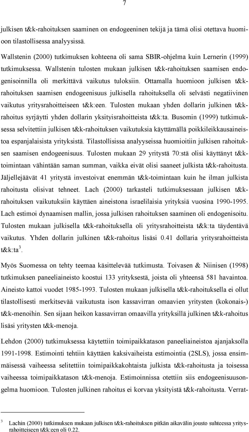 Wallstenin tulosten mukaan julkisen t&k-rahoituksen saamisen endogenisoinnilla oli merkittävä vaikutus tuloksiin.