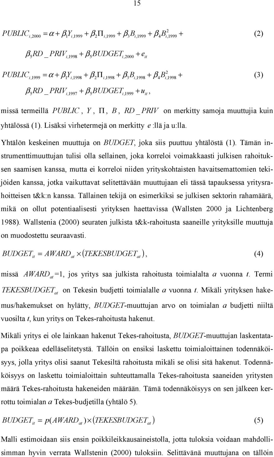 Lisäksi virhetermejä on merkitty e :llä ja u:lla. Yhtälön keskeinen muuttuja on BUDGET, joka siis puuttuu yhtälöstä (1).