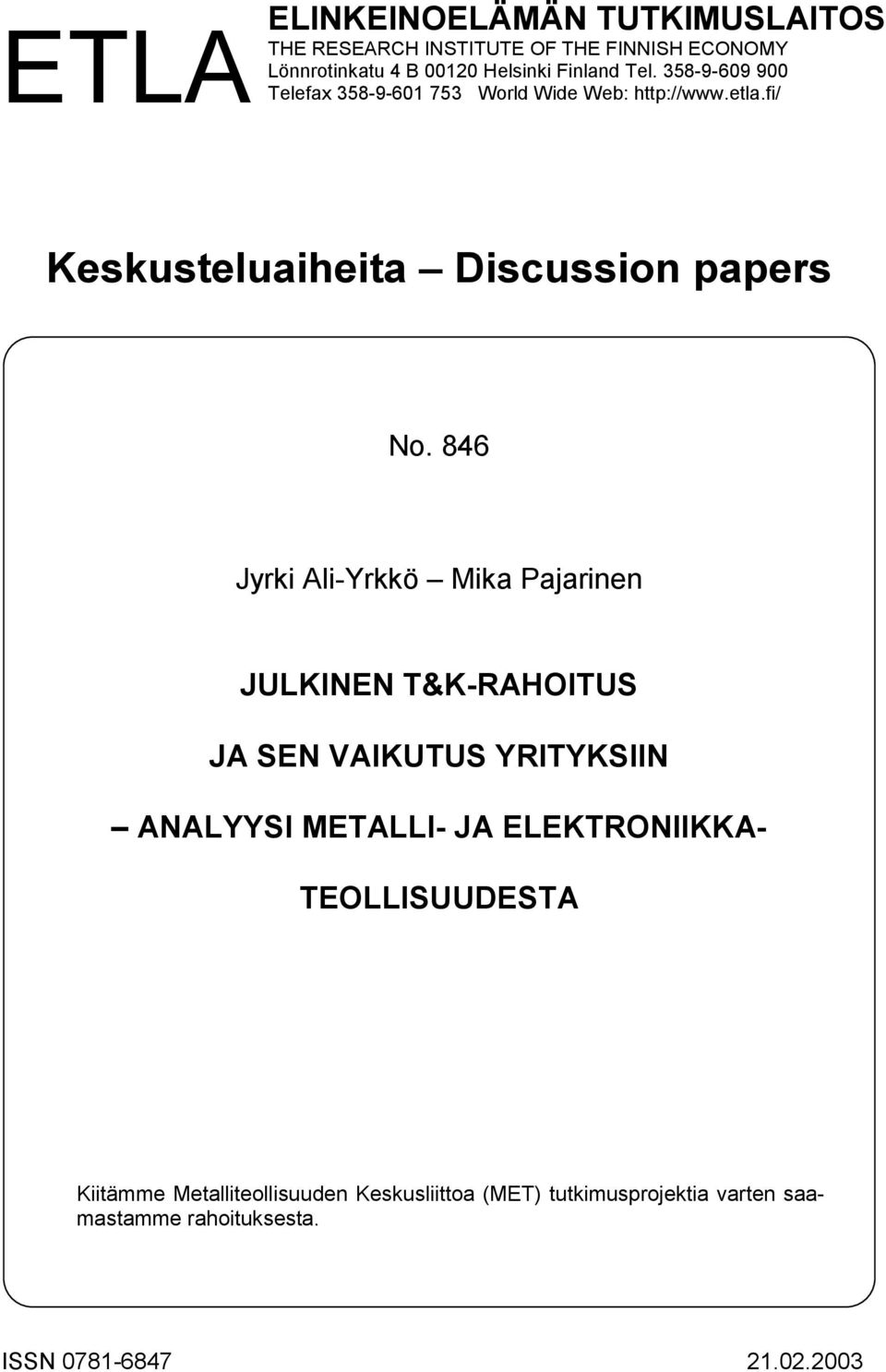 846 Jyrki Ali-Yrkkö Mika Pajarinen JULKINEN T&K-RAHOITUS JA SEN VAIKUTUS YRITYKSIIN ANALYYSI METALLI- JA ELEKTRONIIKKA-