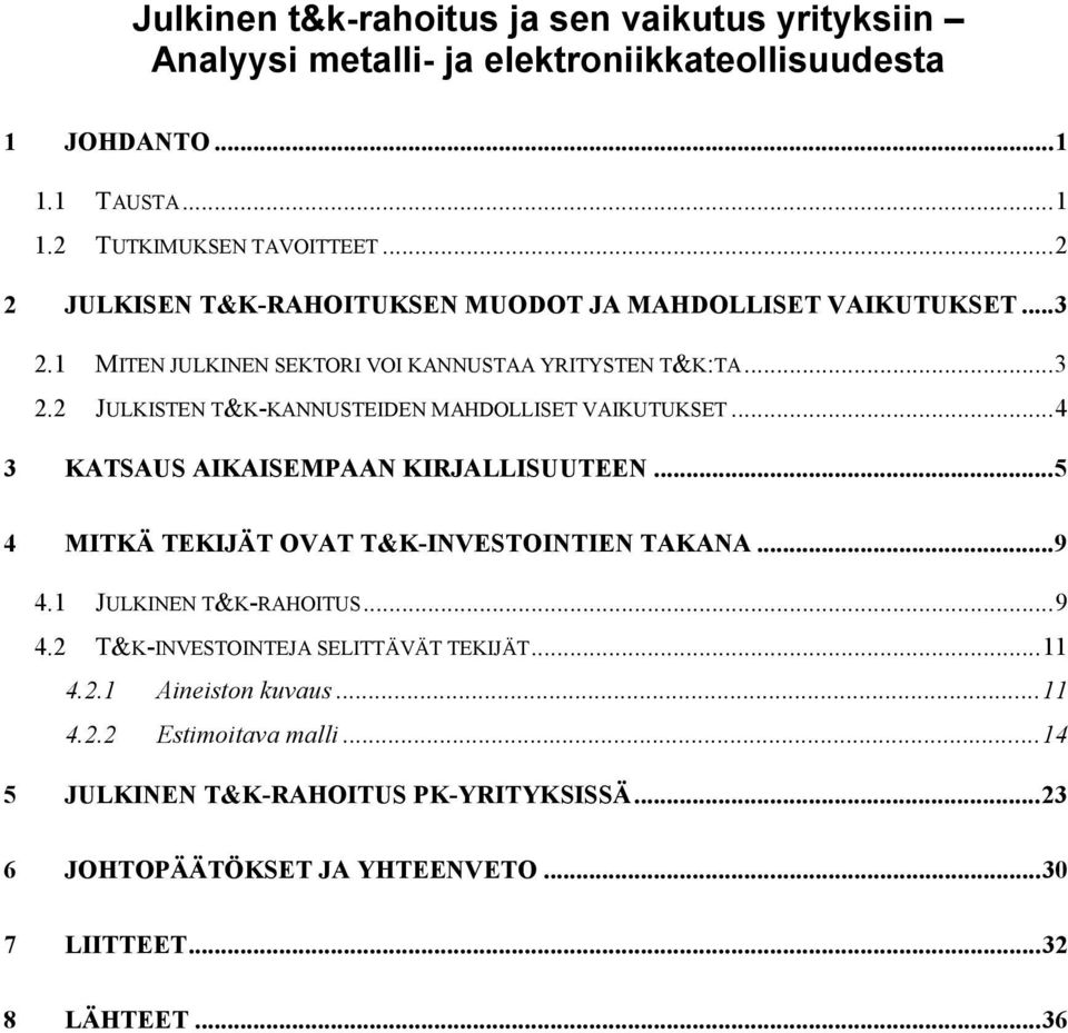 ..4 3 KATSAUS AIKAISEMPAAN KIRJALLISUUTEEN...5 4 MITKÄ TEKIJÄT OVAT T&K-INVESTOINTIEN TAKANA...9 4.1 JULKINEN T&K-RAHOITUS...9 4.2 T&K-INVESTOINTEJA SELITTÄVÄT TEKIJÄT.