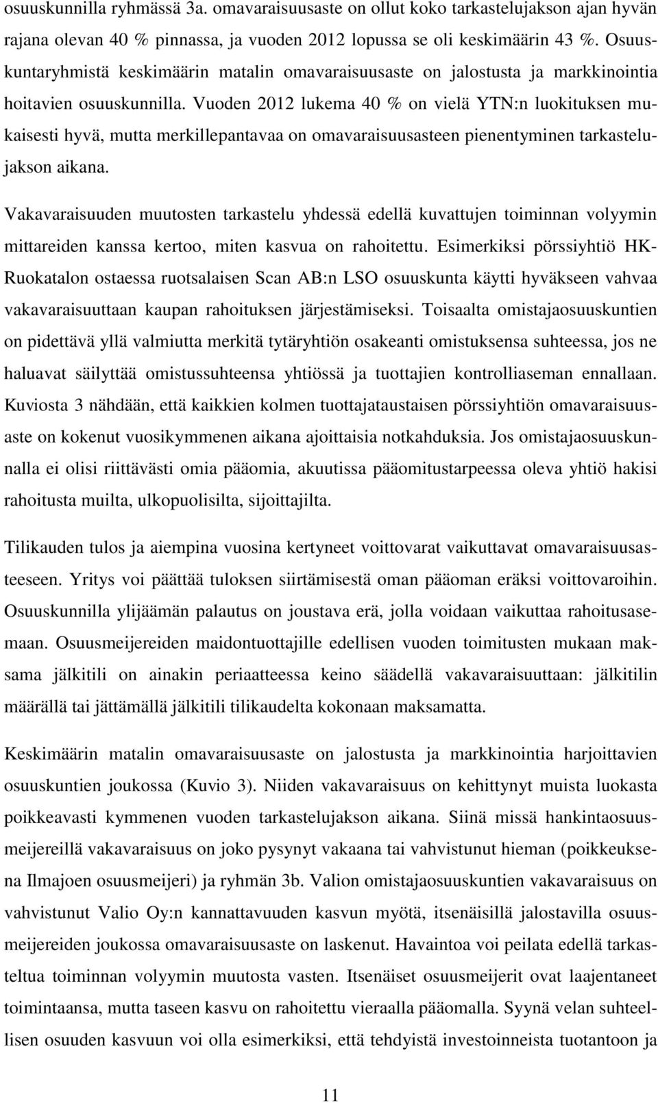 Vuoden 2012 lukema 40 % on vielä YTN:n luokituksen mukaisesti hyvä, mutta merkillepantavaa on omavaraisuusasteen pienentyminen tarkastelujakson aikana.