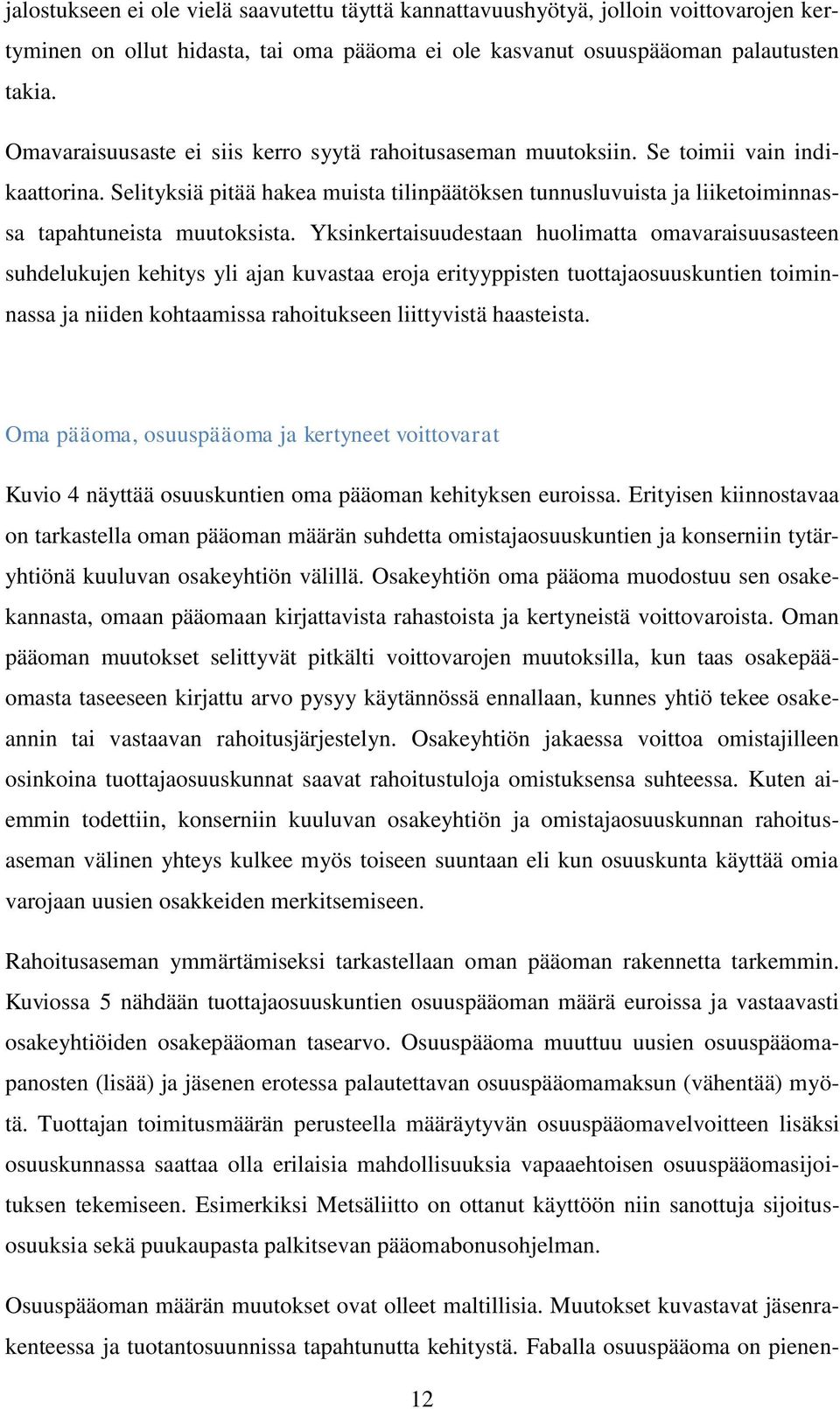 Selityksiä pitää hakea muista tilinpäätöksen tunnusluvuista ja liiketoiminnassa tapahtuneista muutoksista.