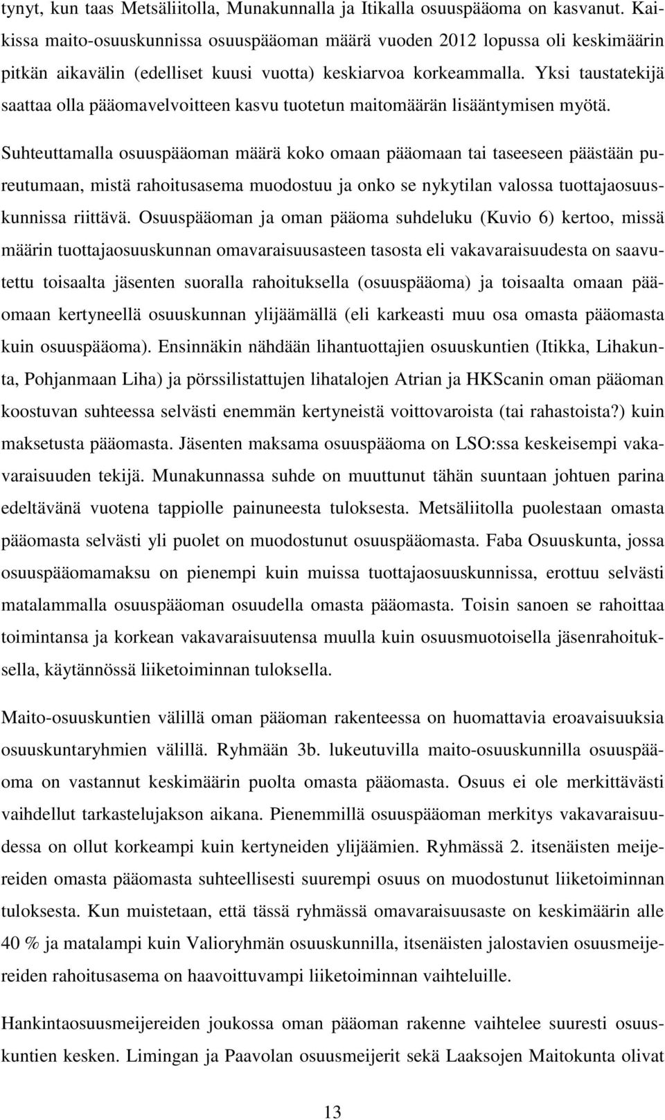 Yksi taustatekijä saattaa olla pääomavelvoitteen kasvu tuotetun maitomäärän lisääntymisen myötä.