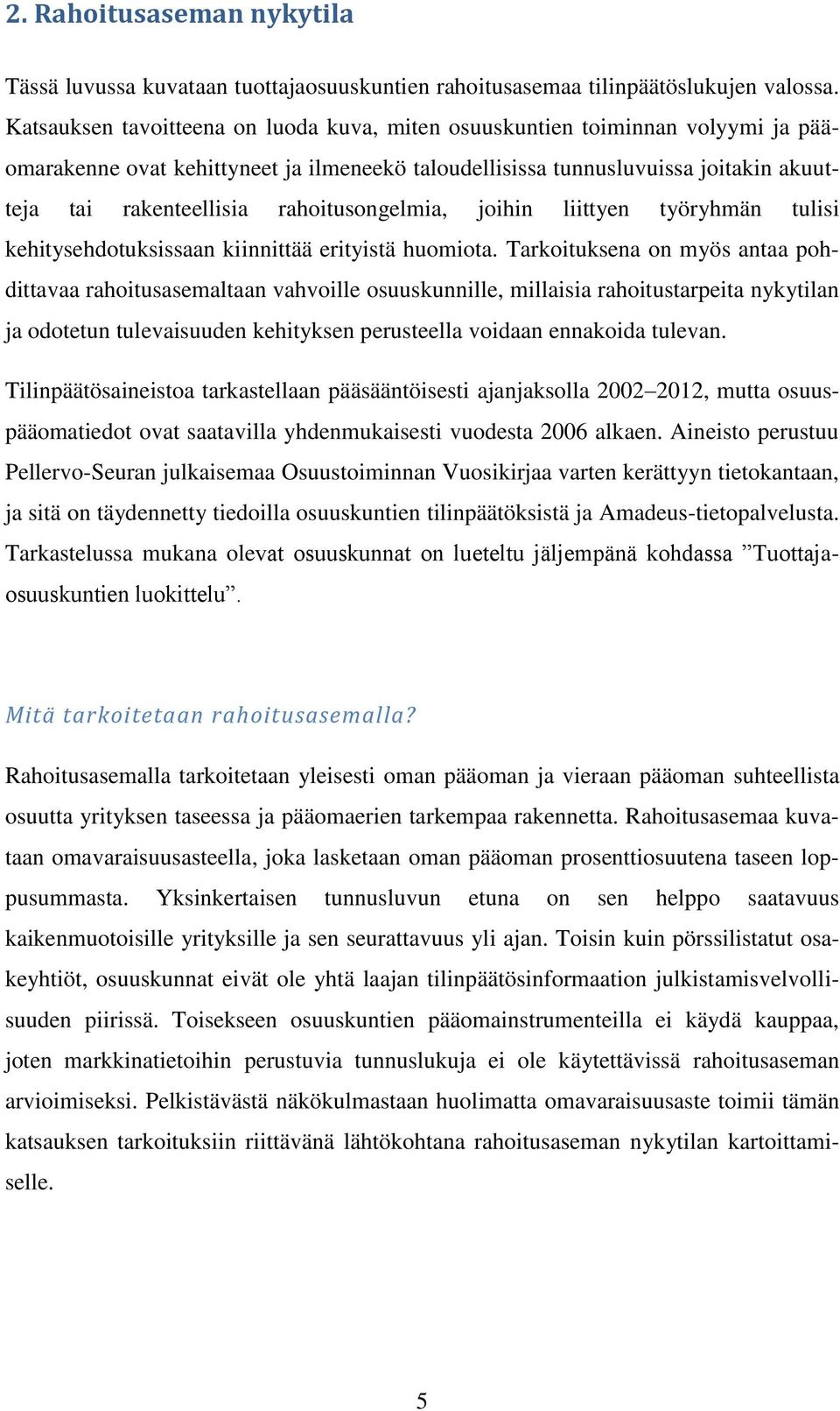 rahoitusongelmia, joihin liittyen työryhmän tulisi kehitysehdotuksissaan kiinnittää erityistä huomiota.