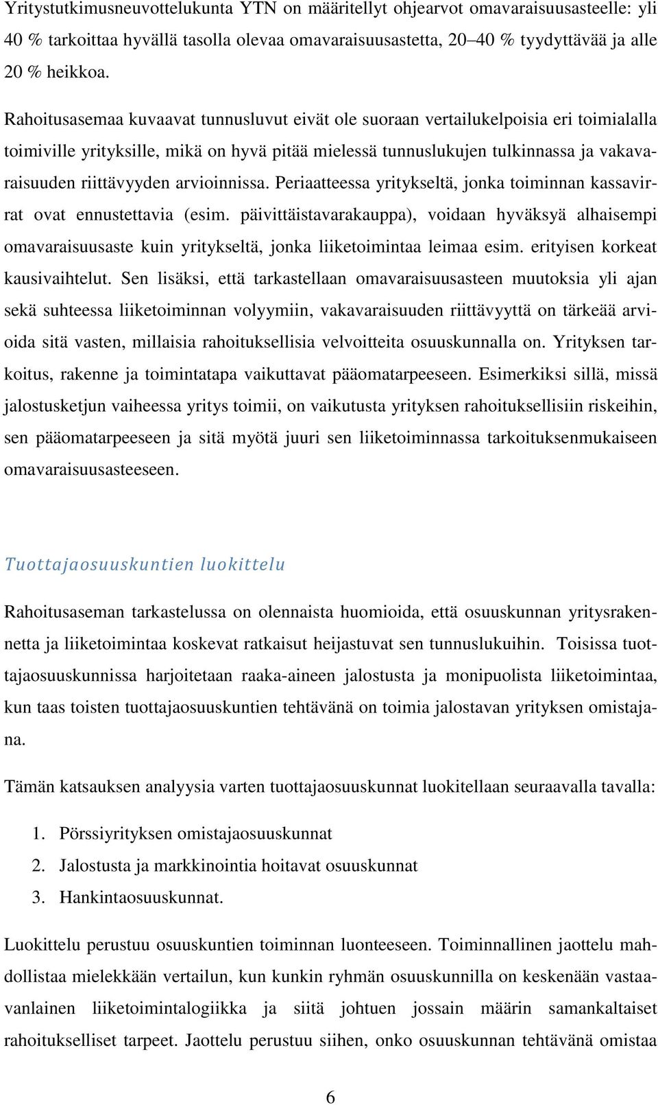 arvioinnissa. Periaatteessa yritykseltä, jonka toiminnan kassavirrat ovat ennustettavia (esim.