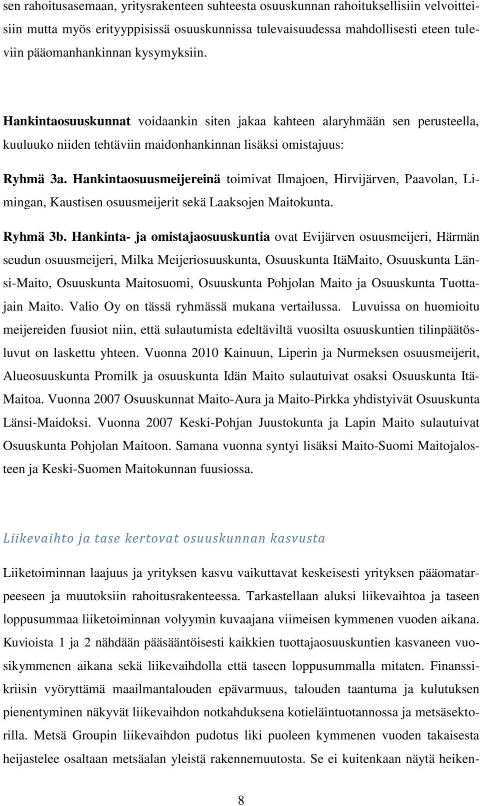 Hankintaosuusmeijereinä toimivat Ilmajoen, Hirvijärven, Paavolan, Limingan, Kaustisen osuusmeijerit sekä Laaksojen Maitokunta. Ryhmä 3b.