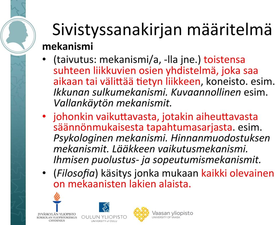 Kuvaannollinen esim. Vallankäytön mekanismit. johonkin vaiku;avasta, jotakin aiheu;avasta säännönmukaisesta tapahtumasarjasta. esim. Psykologinen mekanismi.