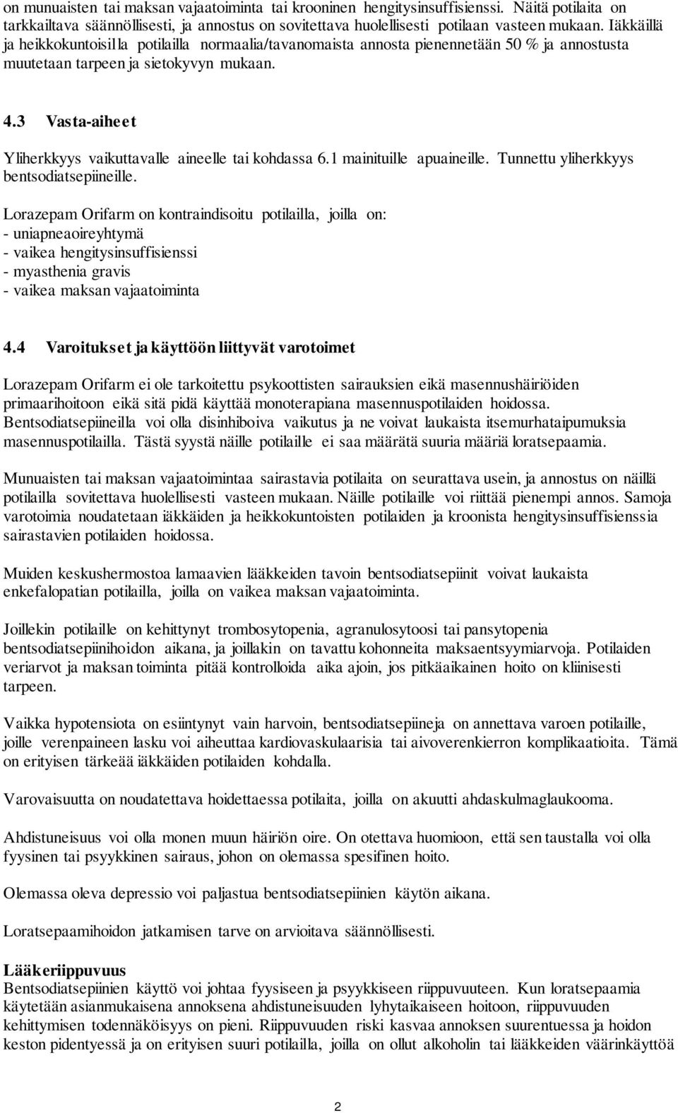 3 Vasta-aiheet Yliherkkyys vaikuttavalle aineelle tai kohdassa 6.1 mainituille apuaineille. Tunnettu yliherkkyys bentsodiatsepiineille.