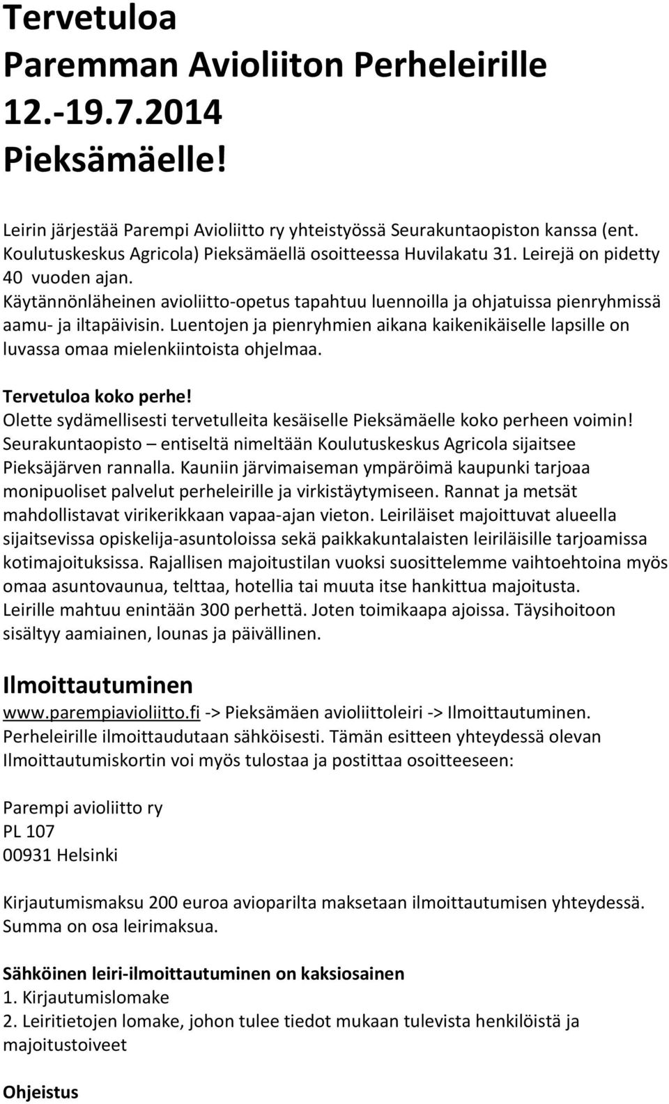 Käytännönläheinen avioliitto-opetus tapahtuu luennoilla ja ohjatuissa pienryhmissä aamu- ja iltapäivisin.