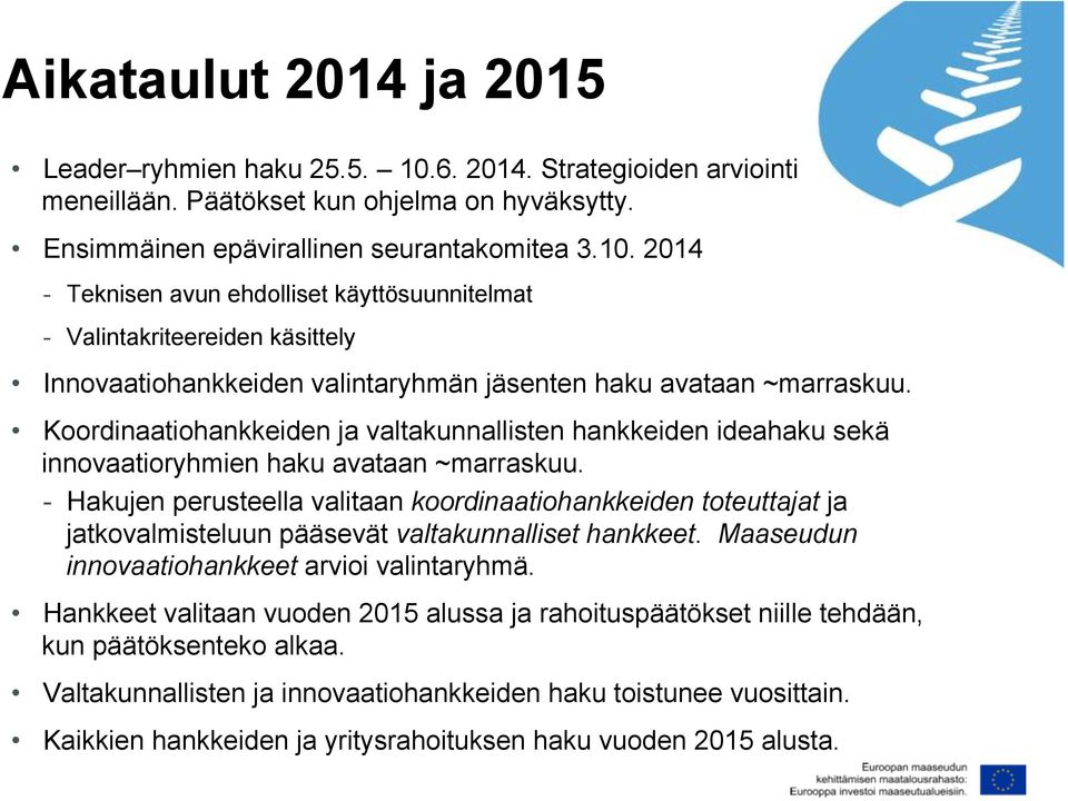 2014 - Teknisen avun ehdolliset käyttösuunnitelmat - Valintakriteereiden käsittely Innovaatiohankkeiden valintaryhmän jäsenten haku avataan ~marraskuu.
