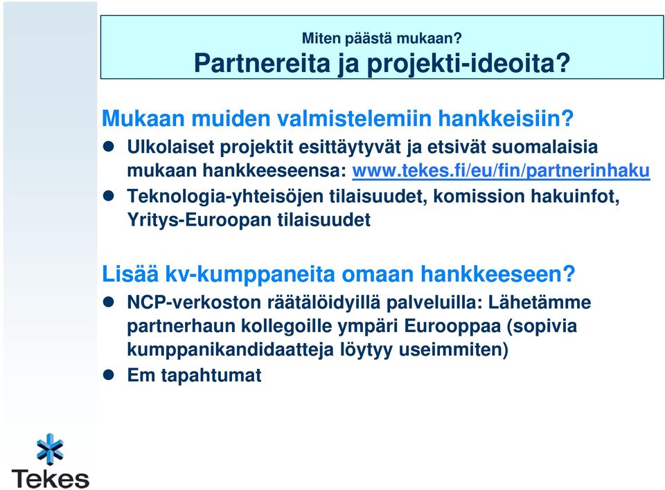 fi/eu/fin/partnerinhaku Teknologia-yhteisöjen tilaisuudet, komission hakuinfot, Yritys-Euroopan tilaisuudet Lisää