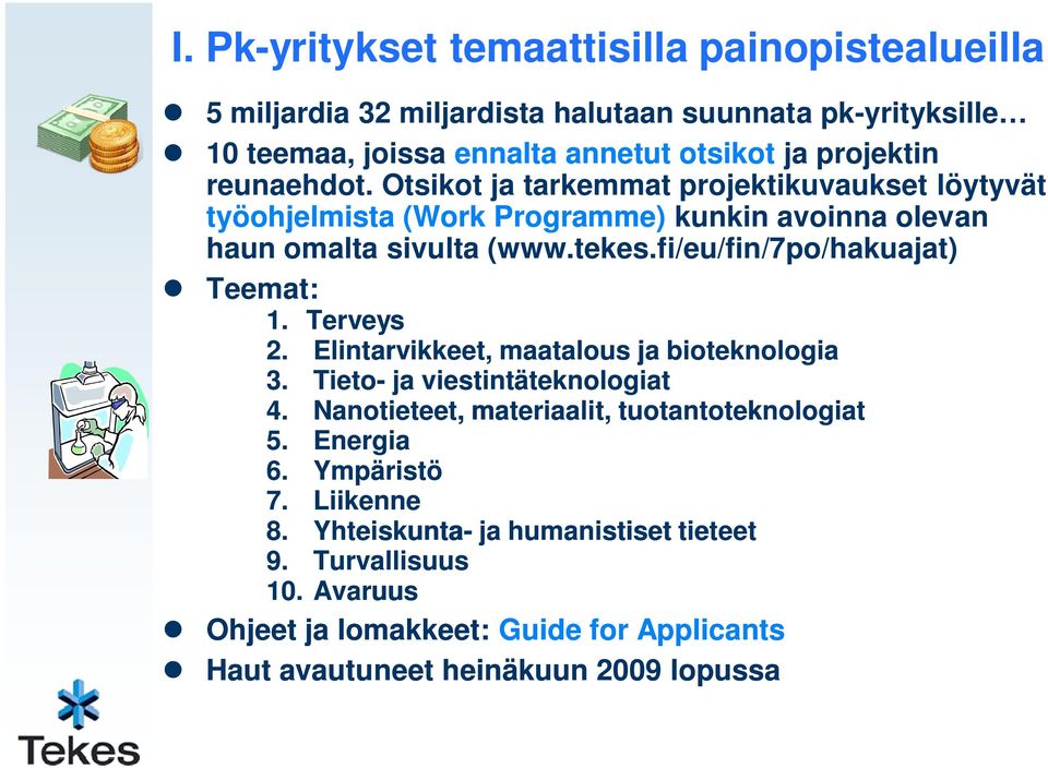 fi/eu/fin/7po/hakuajat) Teemat: 1. Terveys 2. Elintarvikkeet, maatalous ja bioteknologia 3. Tieto- ja viestintäteknologiat 4.