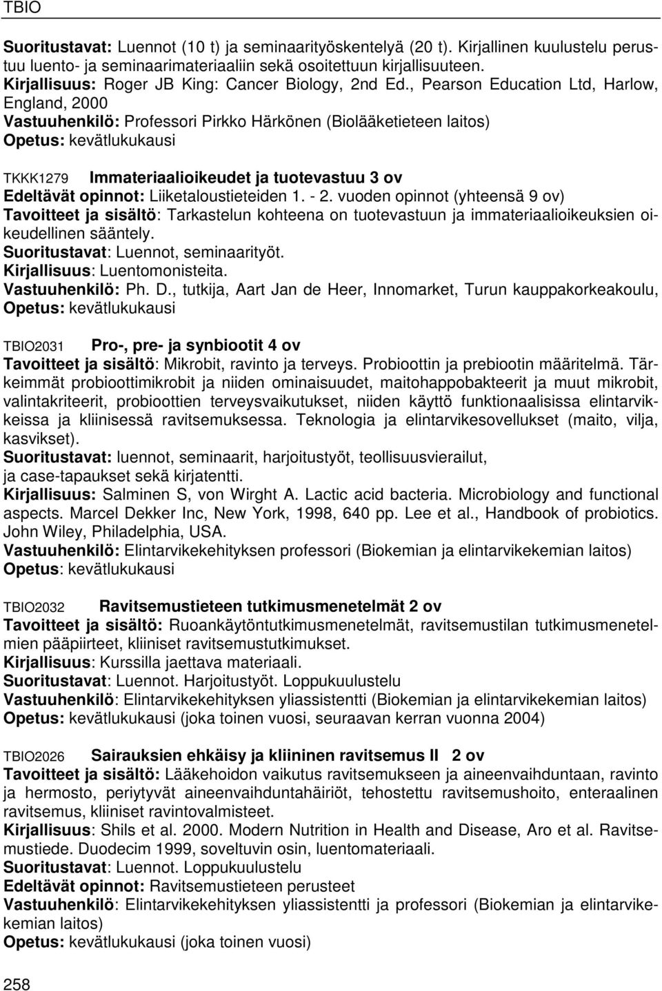 , Pearson Education Ltd, Harlow, England, 2000 Vastuuhenkilö: Professori Pirkko Härkönen (Biolääketieteen laitos) TKKK1279 Immateriaalioikeudet ja tuotevastuu 3 ov Edeltävät opinnot: