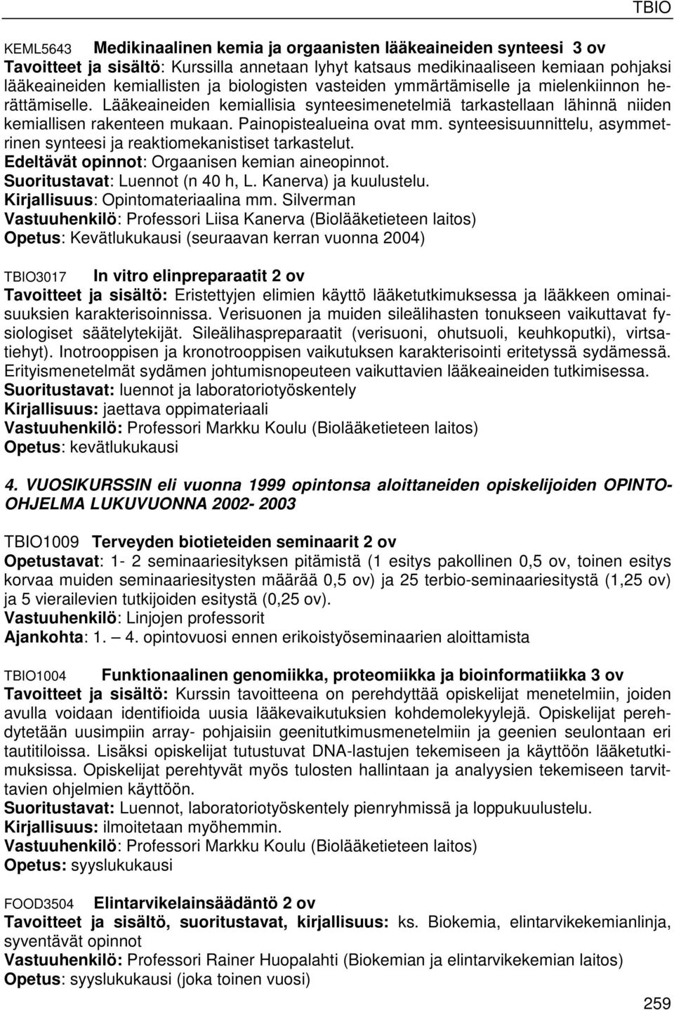 synteesisuunnittelu, asymmetrinen synteesi ja reaktiomekanistiset tarkastelut. Edeltävät opinnot: Orgaanisen kemian aineopinnot. Suoritustavat: Luennot (n 40 h, L. Kanerva) ja kuulustelu.
