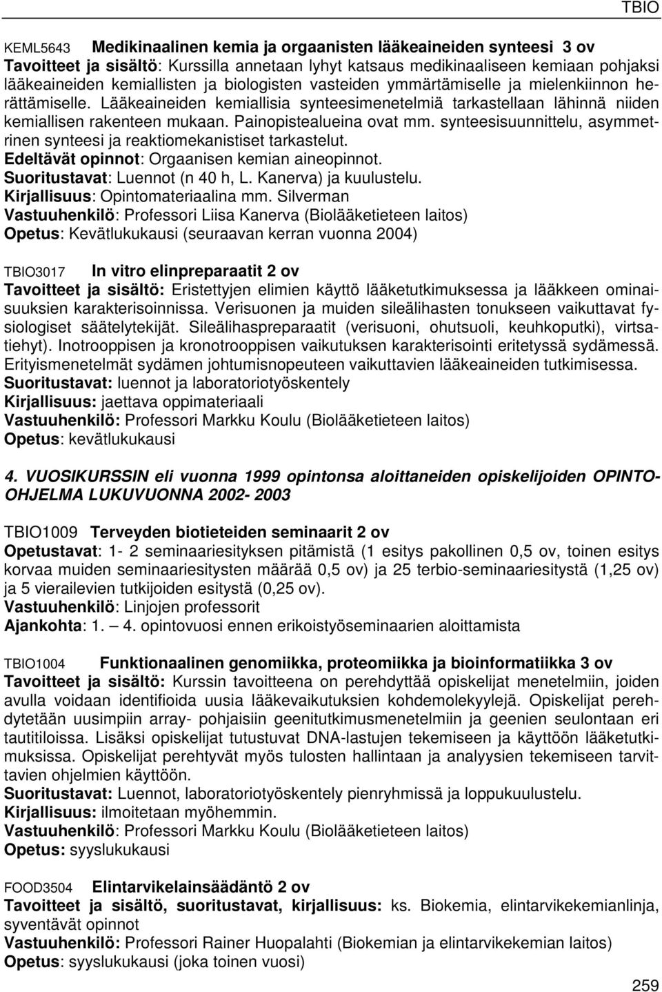 synteesisuunnittelu, asymmetrinen synteesi ja reaktiomekanistiset tarkastelut. Edeltävät opinnot: Orgaanisen kemian aineopinnot. Suoritustavat: Luennot (n 40 h, L. Kanerva) ja kuulustelu.