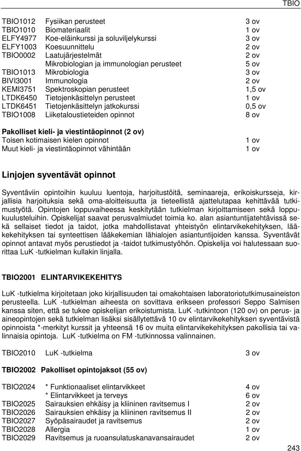 jatkokurssi 0,5 ov TBIO1008 Liiketaloustieteiden opinnot 8 ov Pakolliset kieli- ja viestintäopinnot (2 ov) Toisen kotimaisen kielen opinnot Muut kieli- ja viestintäopinnot vähintään 1 ov 1 ov