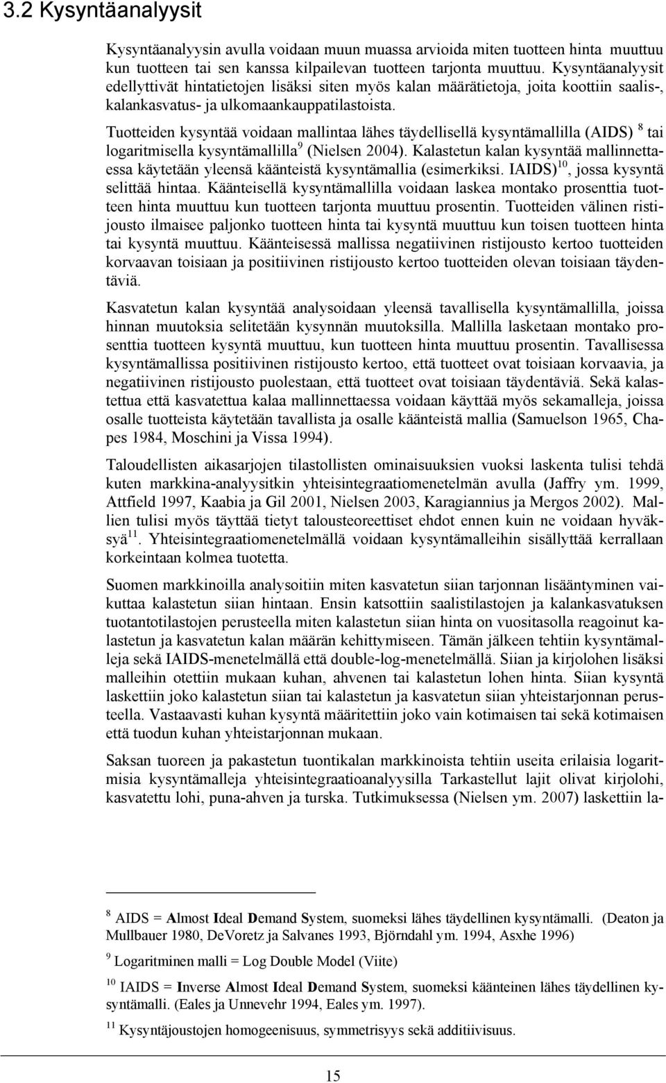 Tuotteiden kysyntää voidaan mallintaa lähes täydellisellä kysyntämallilla (AIDS) 8 tai logaritmisella kysyntämallilla 9 (Nielsen 2004).