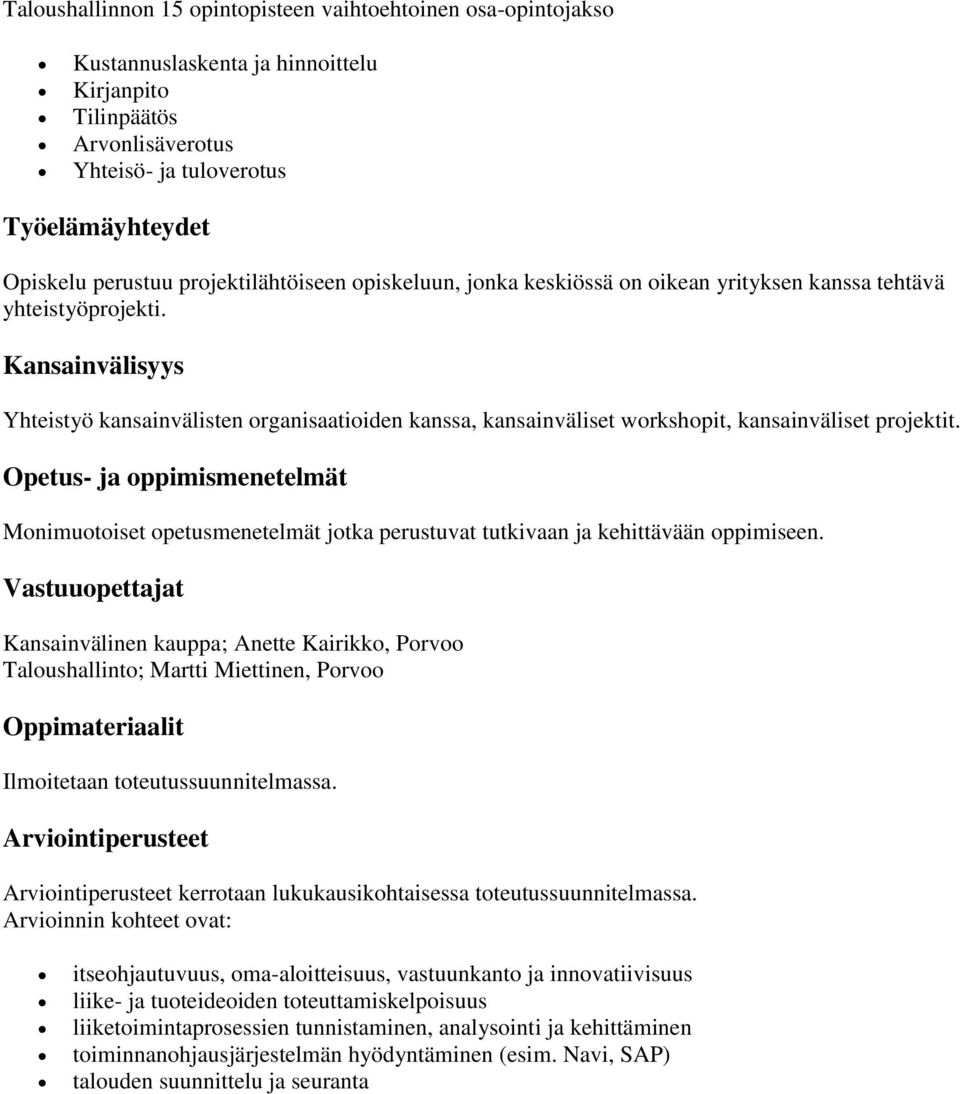 Kansainvälisyys Yhteistyö kansainvälisten organisaatioiden kanssa, kansainväliset workshopit, kansainväliset projektit.