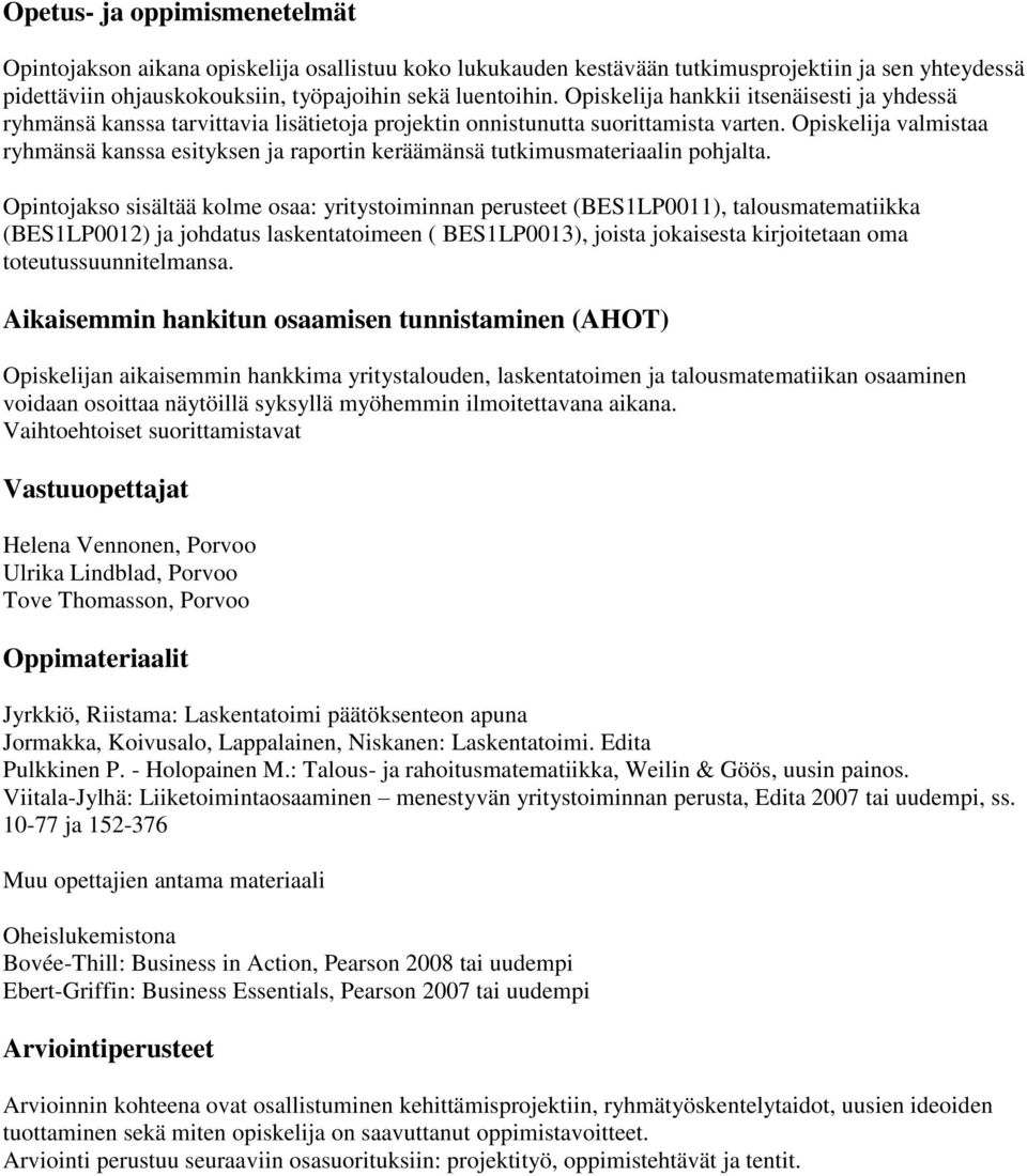 Opiskelija valmistaa ryhmänsä kanssa esityksen ja raportin keräämänsä tutkimusmateriaalin pohjalta.