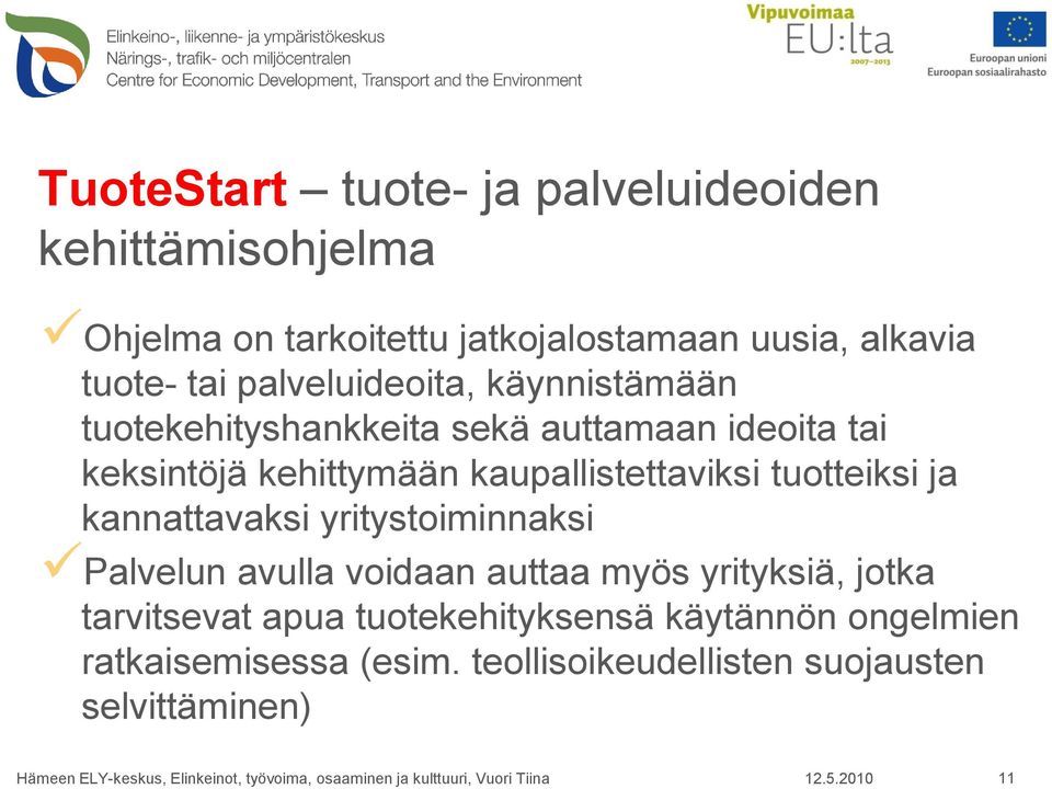 kaupallistettaviksi tuotteiksi ja kannattavaksi yritystoiminnaksi Palvelun avulla voidaan auttaa myös yrityksiä,