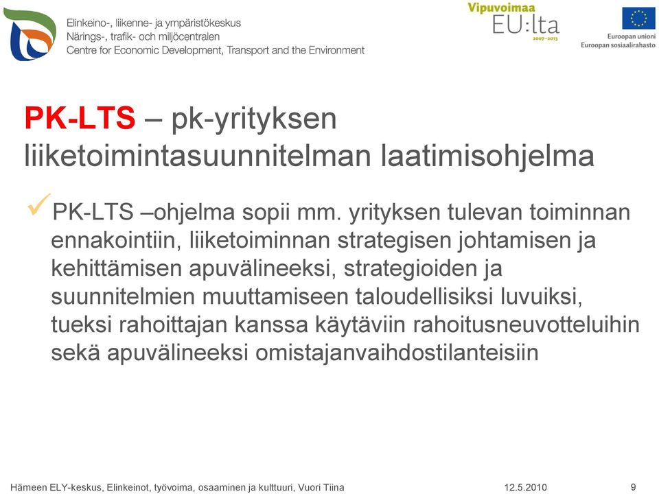 kehittämisen apuvälineeksi, strategioiden ja suunnitelmien muuttamiseen taloudellisiksi