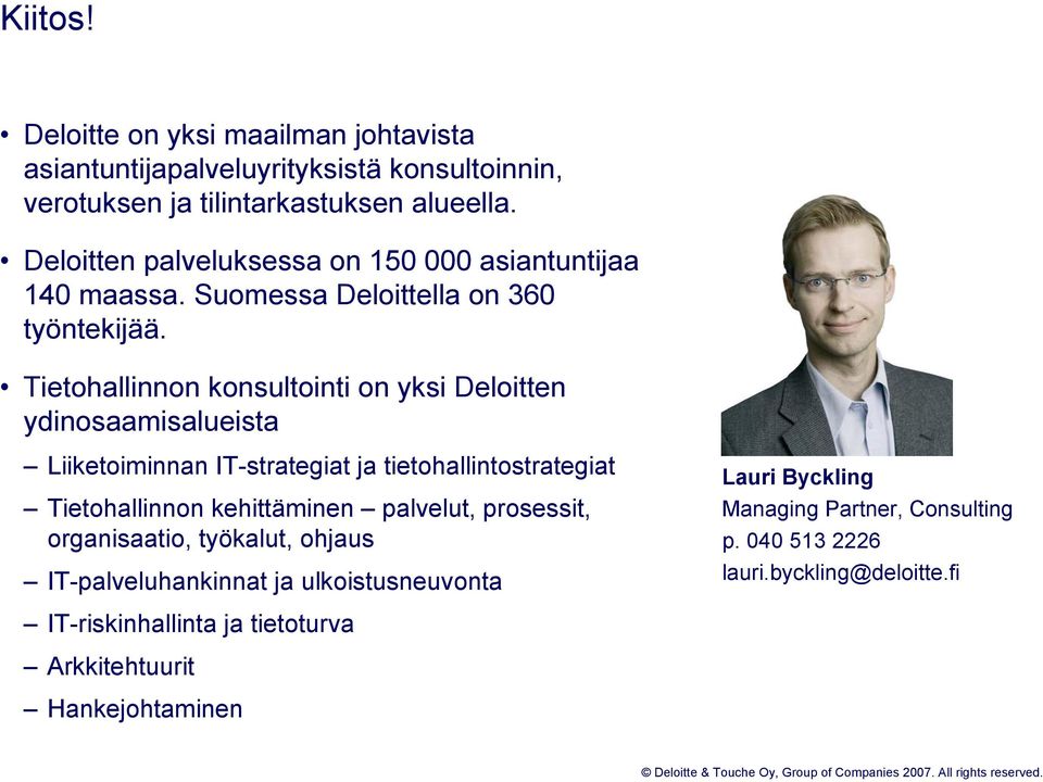 Tietohallinnon konsultointi on yksi Deloitten ydinosaamisalueista Liiketoiminnan -strategiat ja tietohallintostrategiat Tietohallinnon kehittäminen