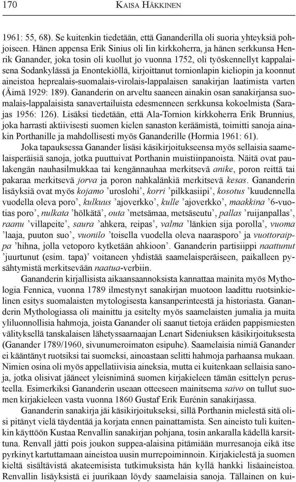 tornionlapin kieliopin ja koonnut aineistoa heprealais-suomalais-virolais-lappalaisen sanakirjan laatimista varten (Äimä 1929: 189).