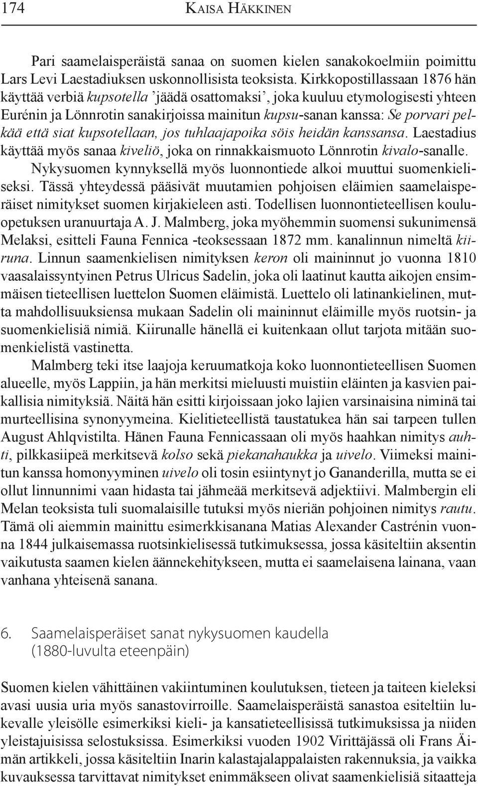 kupsotellaan, jos tuhlaajapoika söis heidän kanssansa. Laestadius käyttää myös sanaa kiveliö, joka on rinnakkaismuoto Lönnrotin kivalo-sanalle.