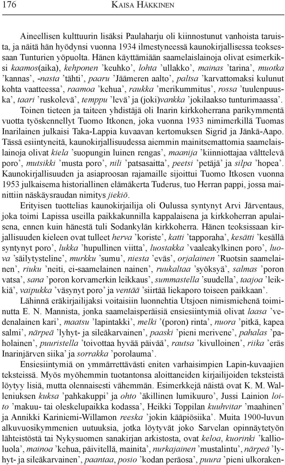 kohta vaatteessa, raamoa kehua, raukka merikummitus, rossa tuulenpuuska, taari ruskolevä, temppu levä ja (joki)vankka jokilaakso tunturimaassa.