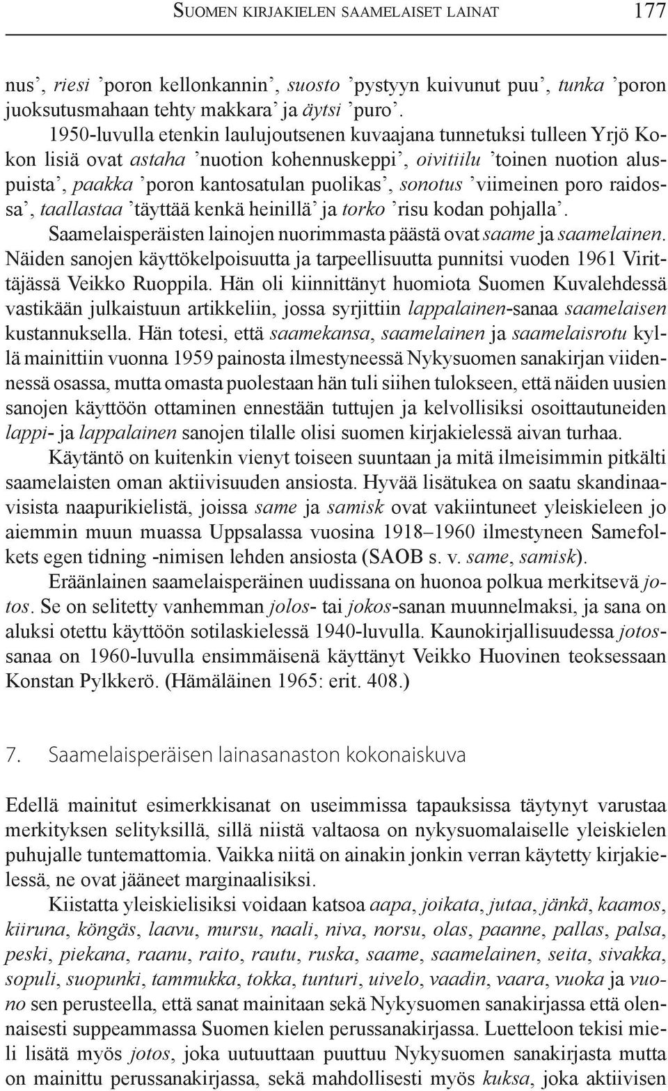 viimeinen poro raidossa, taallastaa täyttää kenkä heinillä ja torko risu kodan pohjalla. Saamelaisperäisten lainojen nuorimmasta päästä ovat saame ja saamelainen.