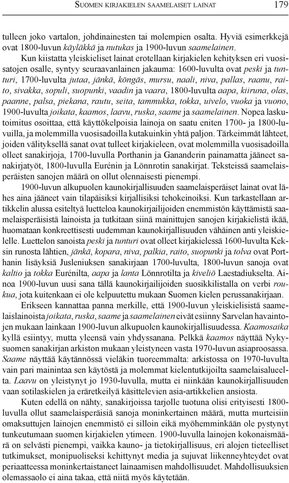 mursu, naali, niva, pallas, raanu, raito, sivakka, sopuli, suopunki, vaadin ja vaara, 1800-luvulta aapa, kiiruna, olas, paanne, palsa, piekana, rautu, seita, tammukka, tokka, uivelo, vuoka ja vuono,