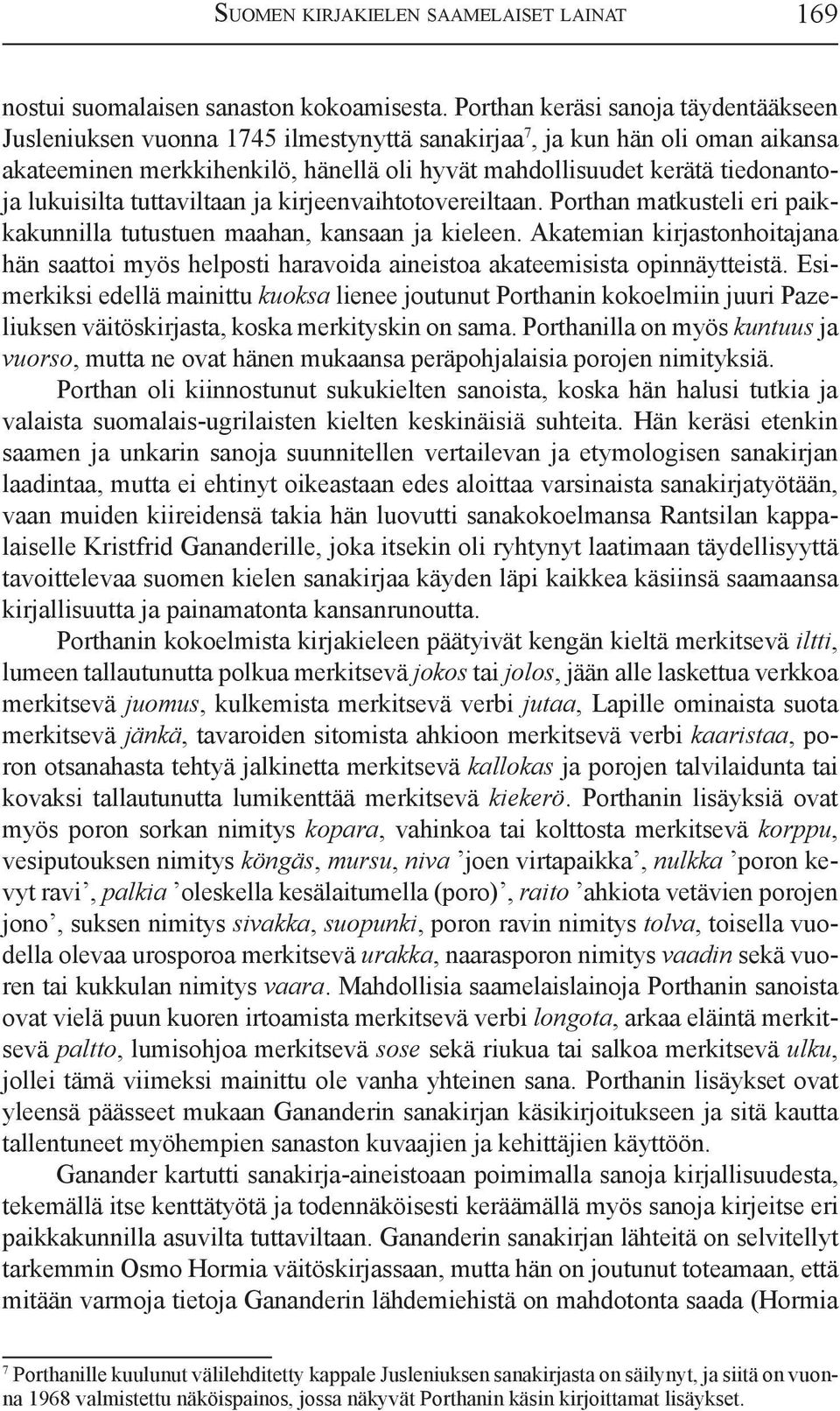 lukuisilta tuttaviltaan ja kirjeenvaihtotovereiltaan. Porthan matkusteli eri paikkakunnilla tutustuen maahan, kansaan ja kieleen.