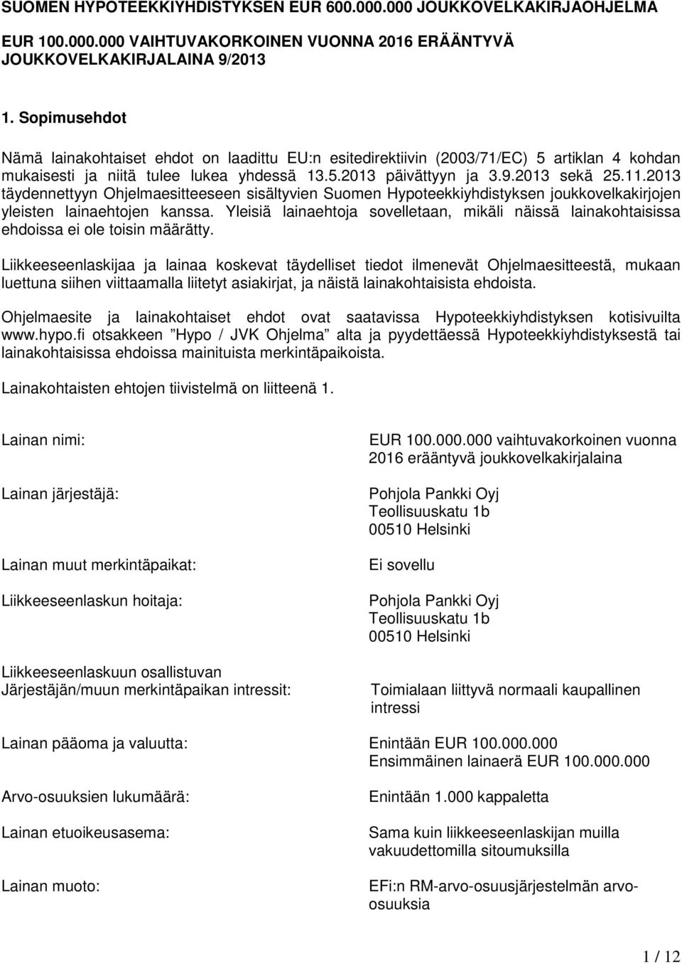 2013 täydennettyyn Ohjelmaesitteeseen sisältyvien Suomen Hypoteekkiyhdistyksen joukkovelkakirjojen yleisten lainaehtojen kanssa.