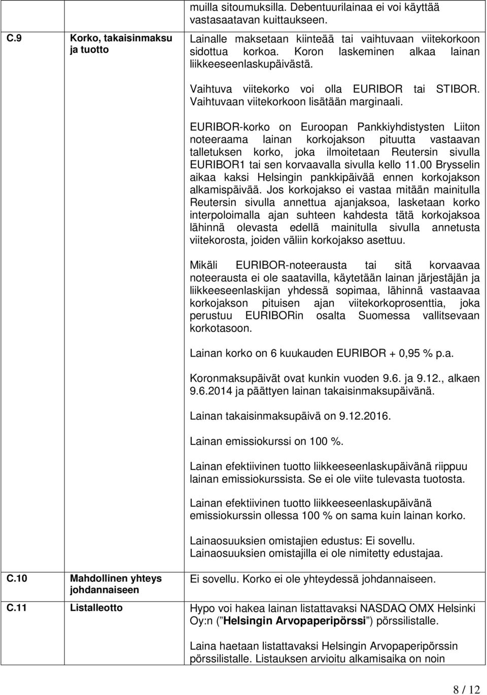 EURIBOR-korko on Euroopan Pankkiyhdistysten Liiton noteeraama lainan korkojakson pituutta vastaavan talletuksen korko, joka ilmoitetaan Reutersin sivulla EURIBOR1 tai sen korvaavalla sivulla kello 11.