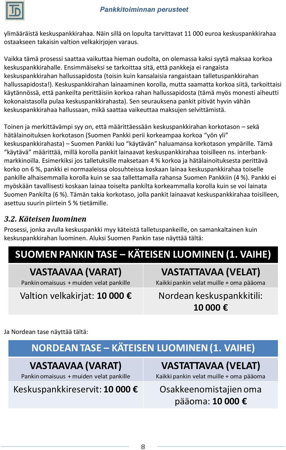 Ensimmäiseksi se tarkoittaa sitä, että pankkeja ei rangaista keskuspankkirahan hallussapidosta (toisin kuin kansalaisia rangaistaan talletuspankkirahan hallussapidosta!).