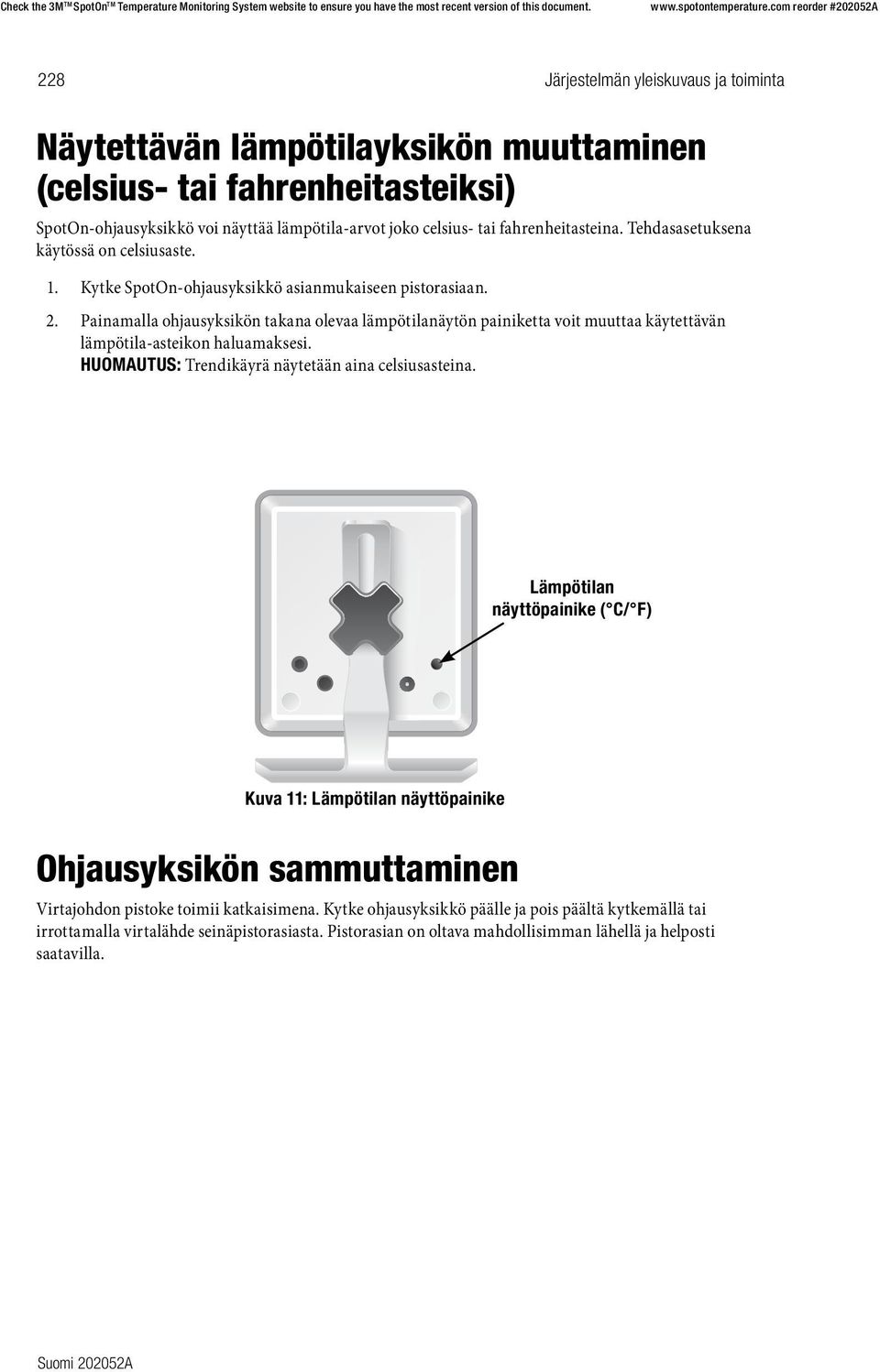 Painamalla ohjausyksikön takana olevaa lämpötilanäytön painiketta voit muuttaa käytettävän lämpötila-asteikon haluamaksesi. HUOMAUTUS: Trendikäyrä näytetään aina celsiusasteina.