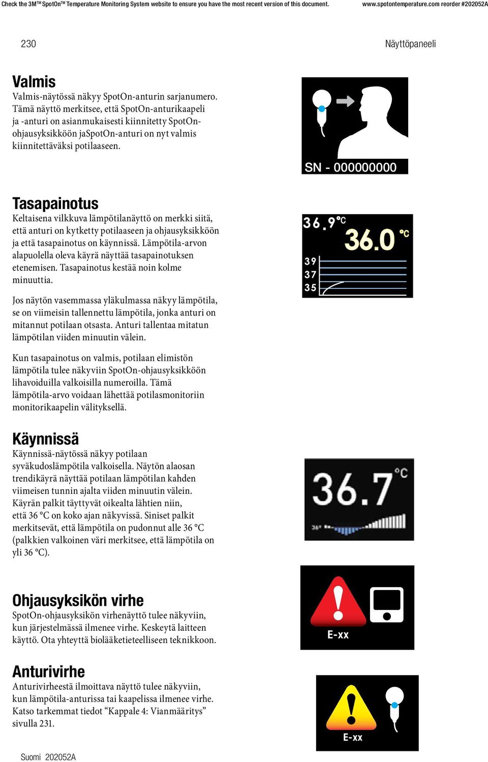 SN - 000000000 Tasapainotus Keltaisena vilkkuva lämpötilanäyttö on merkki siitä, että anturi on kytketty potilaaseen ja ohjausyksikköön ja että tasapainotus on käynnissä.