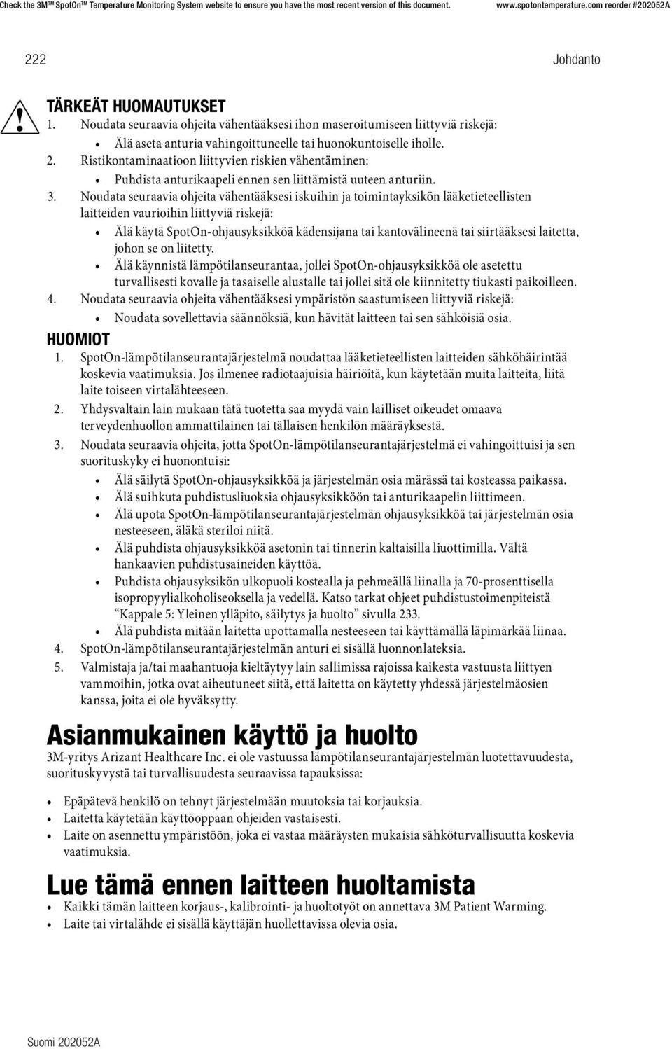 Noudata seuraavia ohjeita vähentääksesi iskuihin ja toimintayksikön lääketieteellisten laitteiden vaurioihin liittyviä riskejä: Älä käytä SpotOn-ohjausyksikköä kädensijana tai kantovälineenä tai