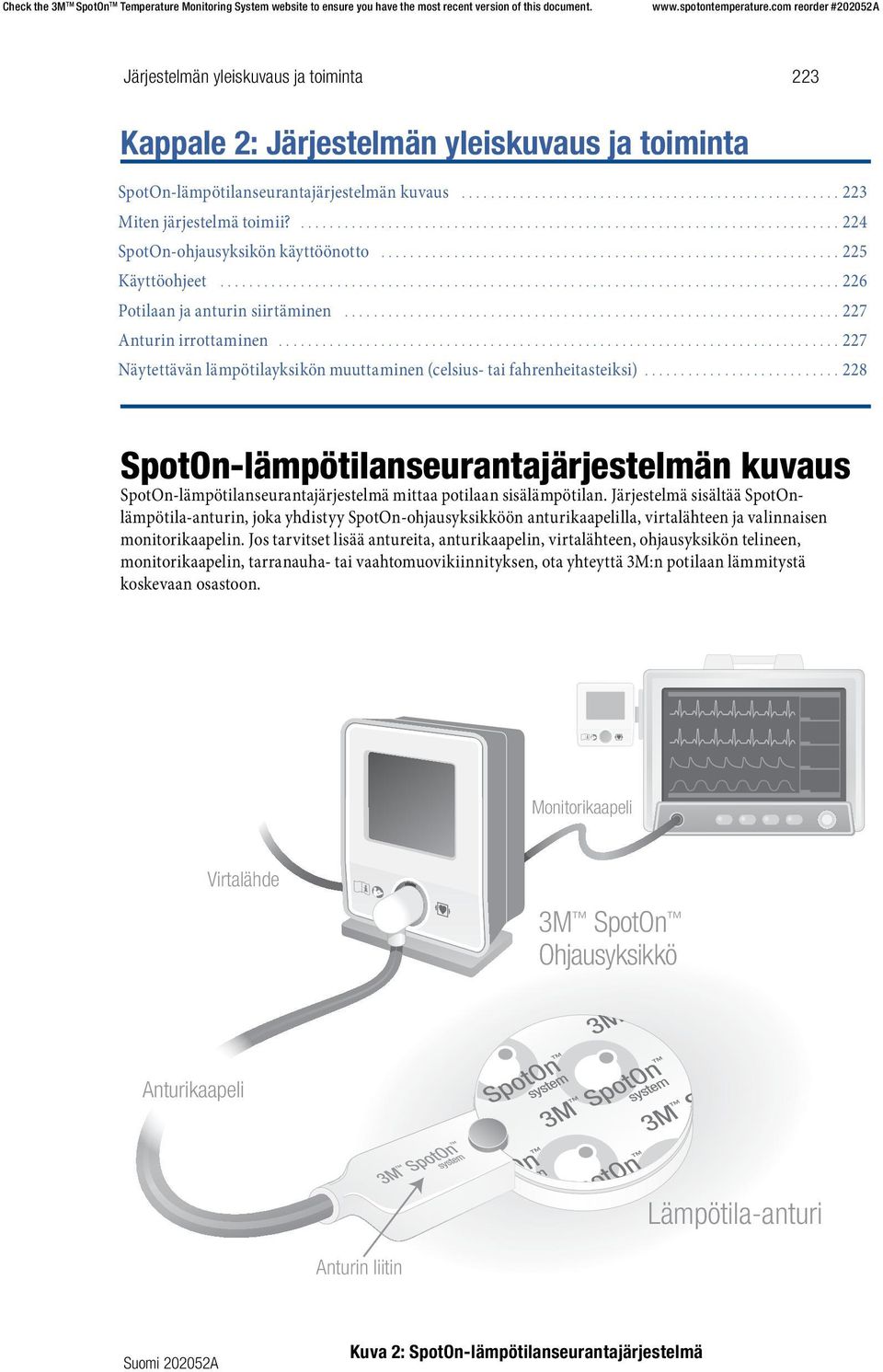 ..227 Näytettävän lämpötilayksikön muuttaminen (celsius- tai fahrenheitasteiksi)...228 SpotOn-lämpötilanseurantajärjestelmän kuvaus SpotOn-lämpötilanseurantajärjestelmä mittaa potilaan sisälämpötilan.