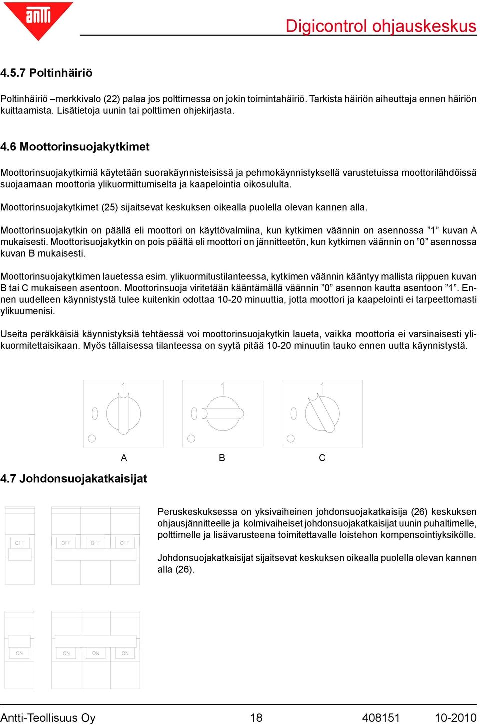 oikosululta. Moottorinsuojakytkimet (25) sijaitsevat keskuksen oikealla puolella olevan kannen alla.