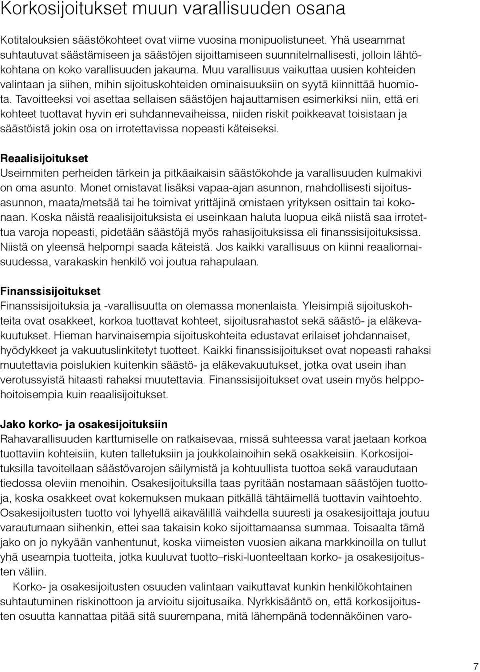 Muu varallisuus vaikuttaa uusien kohteiden valintaan ja siihen, mihin sijoituskohteiden ominaisuuksiin on syytä kiinnittää huomiota.