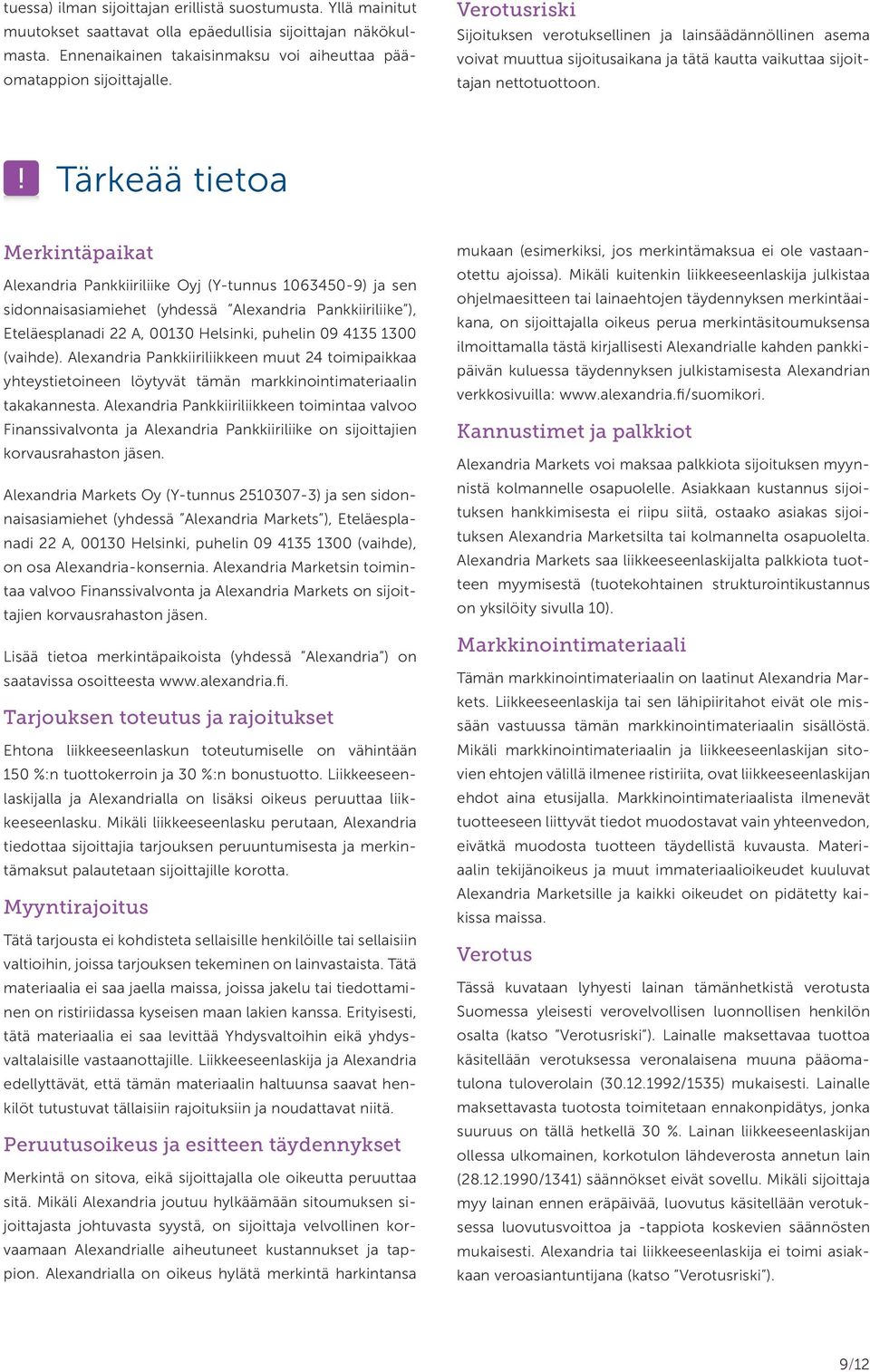 Tärkeää tietoa Merkintäpaikat Alexandria Pankkiiriliike Oyj (Y-tunnus 1063450-9) ja sen sidonnais asiamiehet (yhdessä Alexandria Pankkiiriliike ), Eteläesplanadi 22 A, 00130 Helsinki, puhelin 09 4135