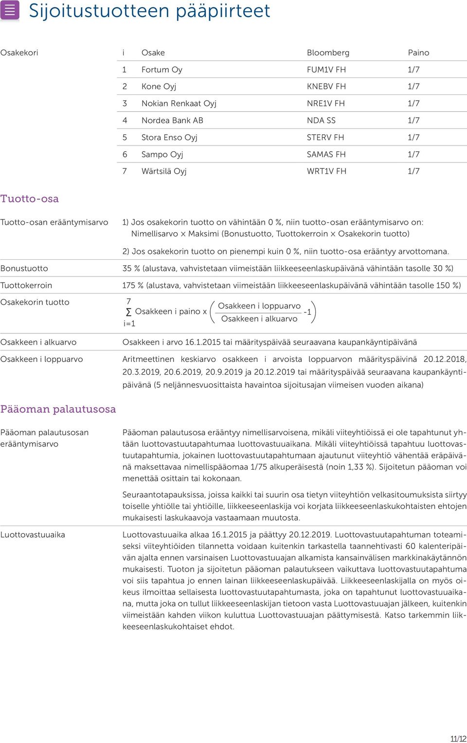 Osakekorin tuotto) 2) Jos osakekorin tuotto on pienempi kuin 0 %, niin tuotto-osa erääntyy arvottomana.