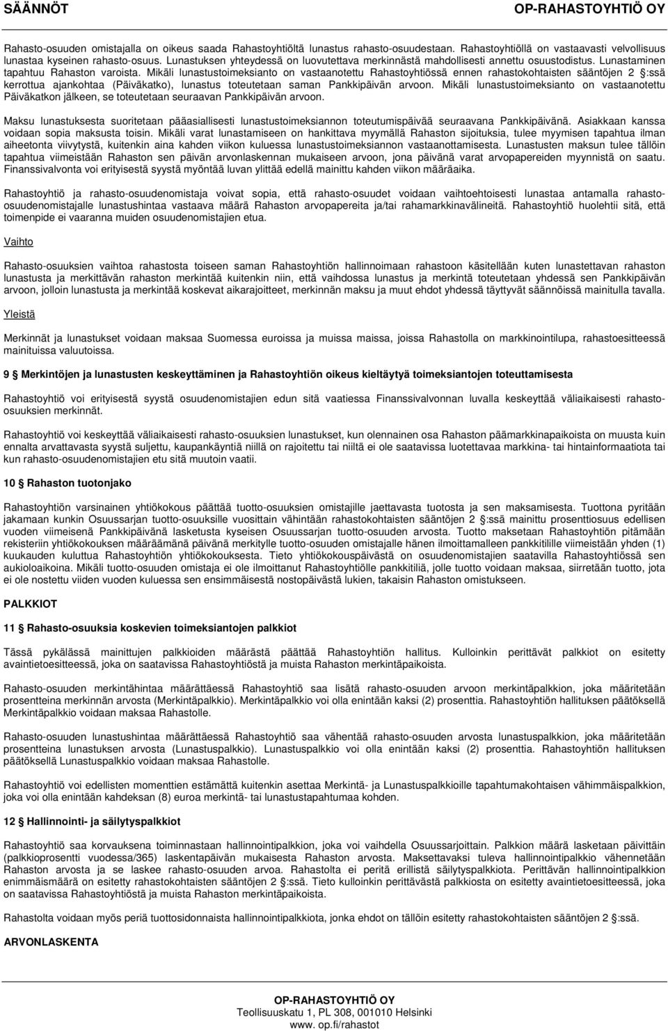 Mikäli lunastustoimeksianto on vastaanotettu Rahastoyhtiössä ennen rahastokohtaisten sääntöjen 2 :ssä kerrottua ajankohtaa (Päiväkatko), lunastus toteutetaan saman Pankkipäivän arvoon.