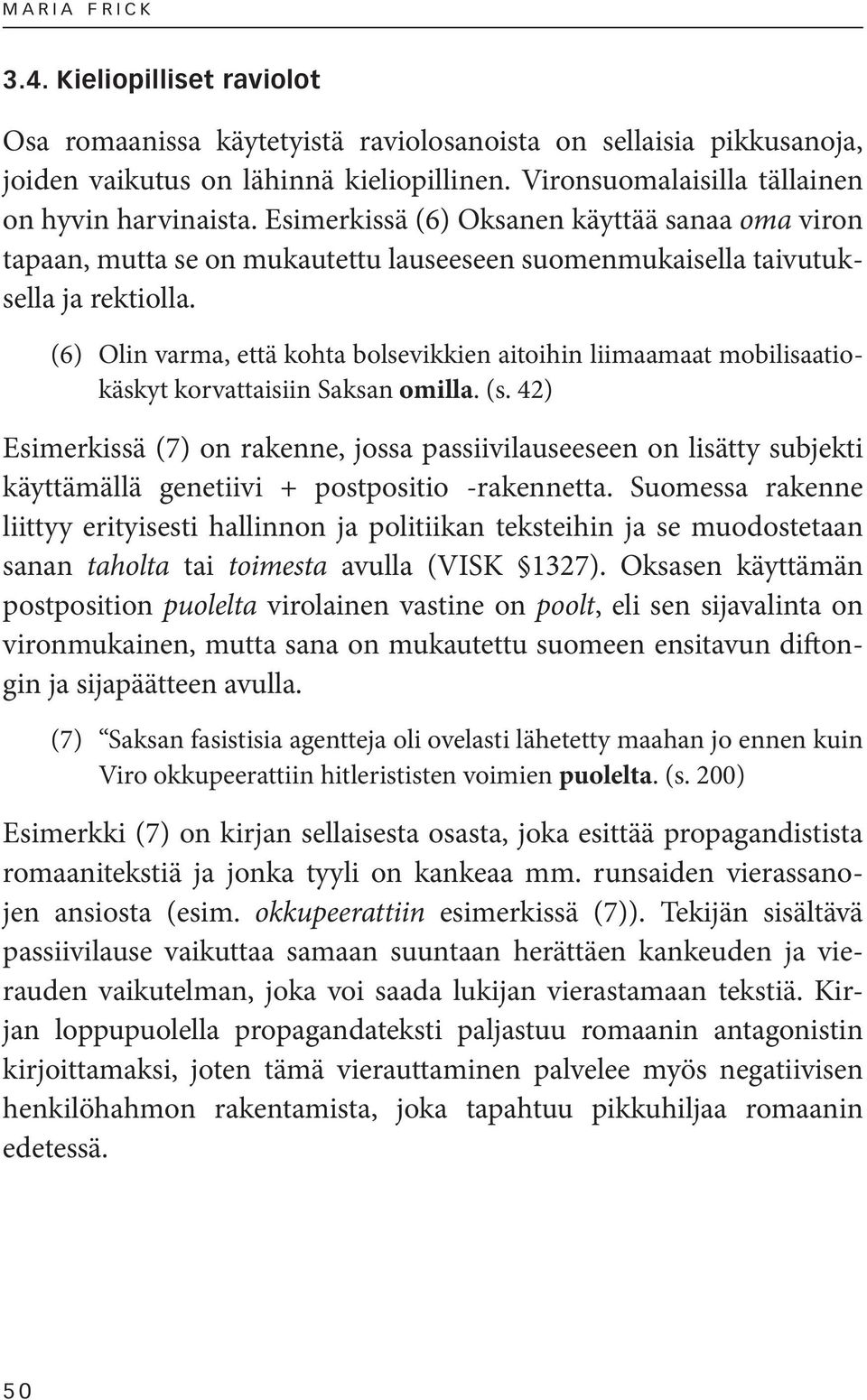 (6) Olin varma, että kohta bolsevikkien aitoihin liimaamaat mobilisaatiokäskyt korvattaisiin Saksan omilla. (s.