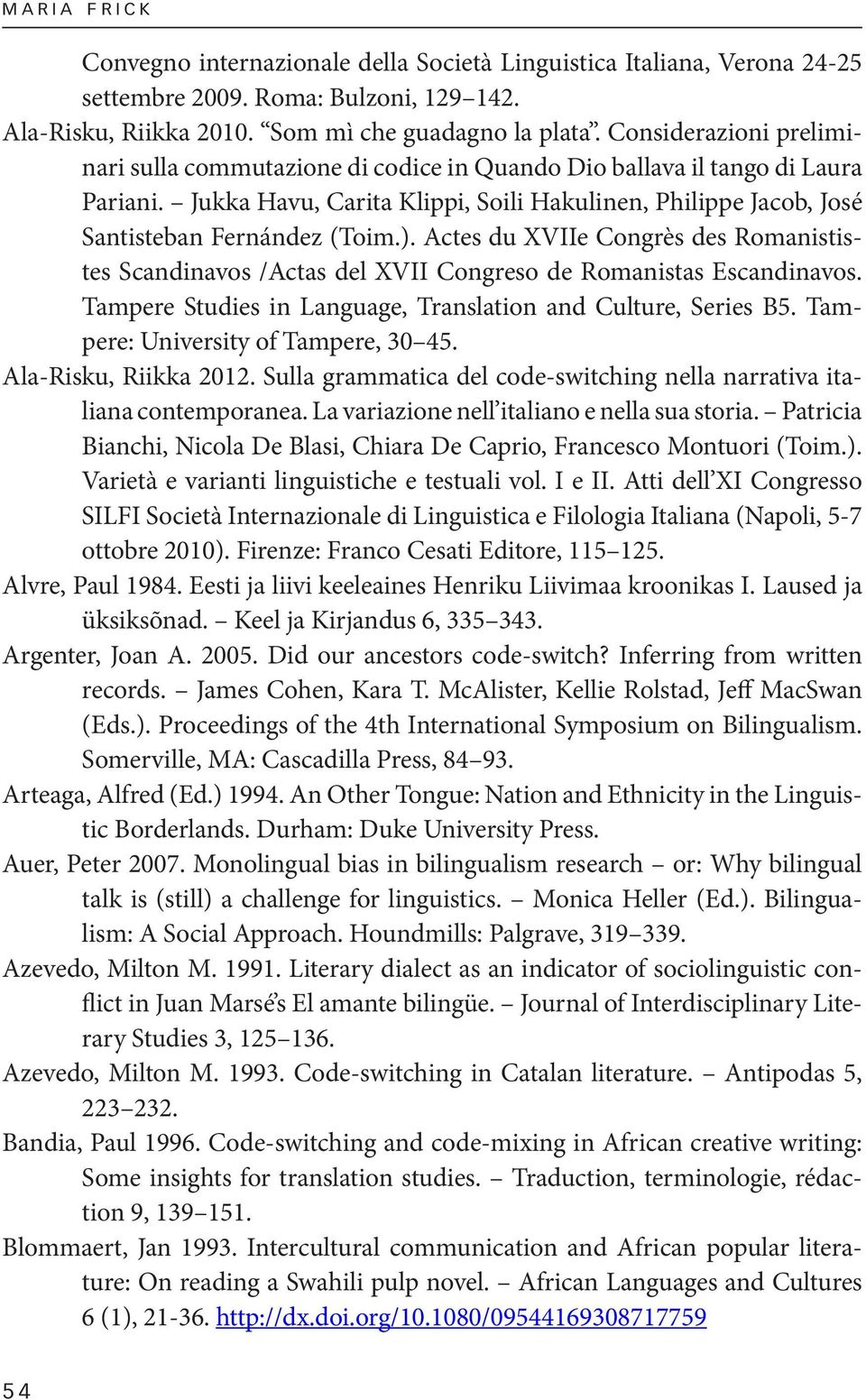 Actes du XVIIe Congrès des Romanististes Scandinavos /Actas del XVII Congreso de Romanistas Escandinavos. Tampere Studies in Language, Translation and Culture, Series B5.