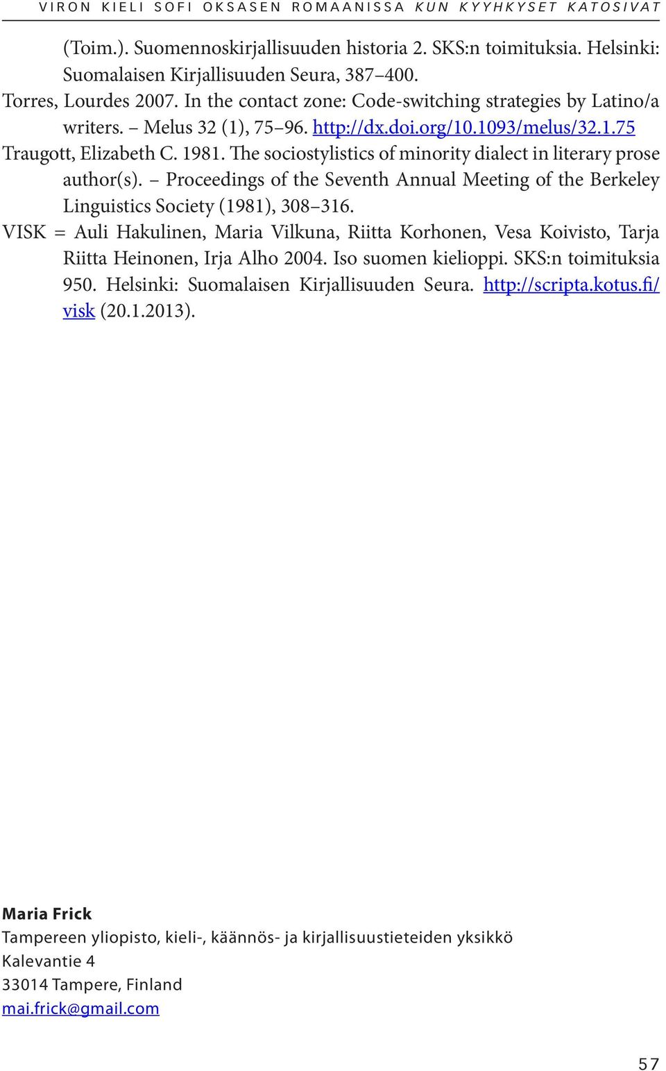 The sociostylistics of minority dialect in literary prose author(s). Proceedings of the Seventh Annual Meeting of the Berkeley Linguistics Society (1981), 308 316.