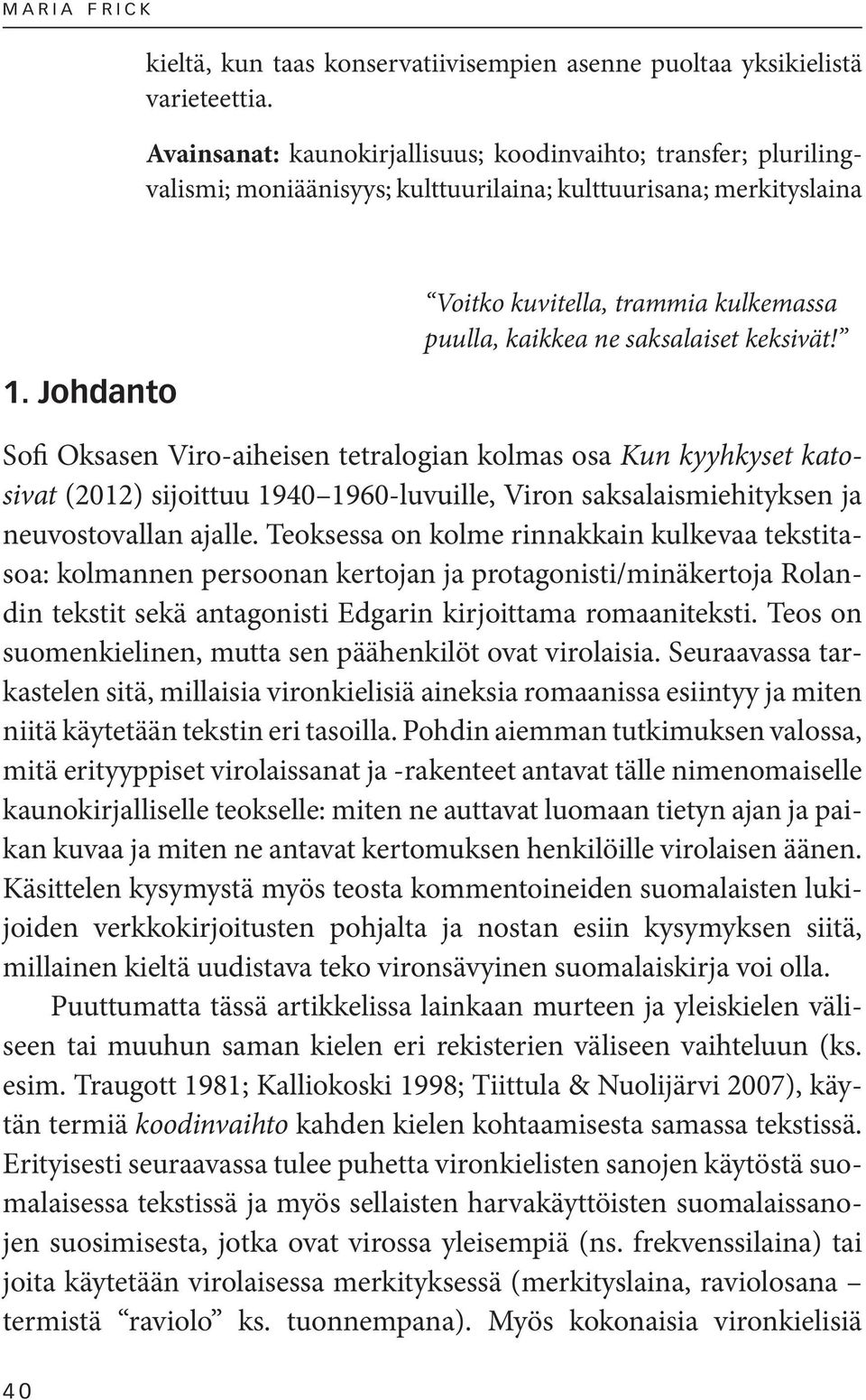 Johdanto Voitko kuvitella, trammia kulkemassa puulla, kaikkea ne saksalaiset keksivät!